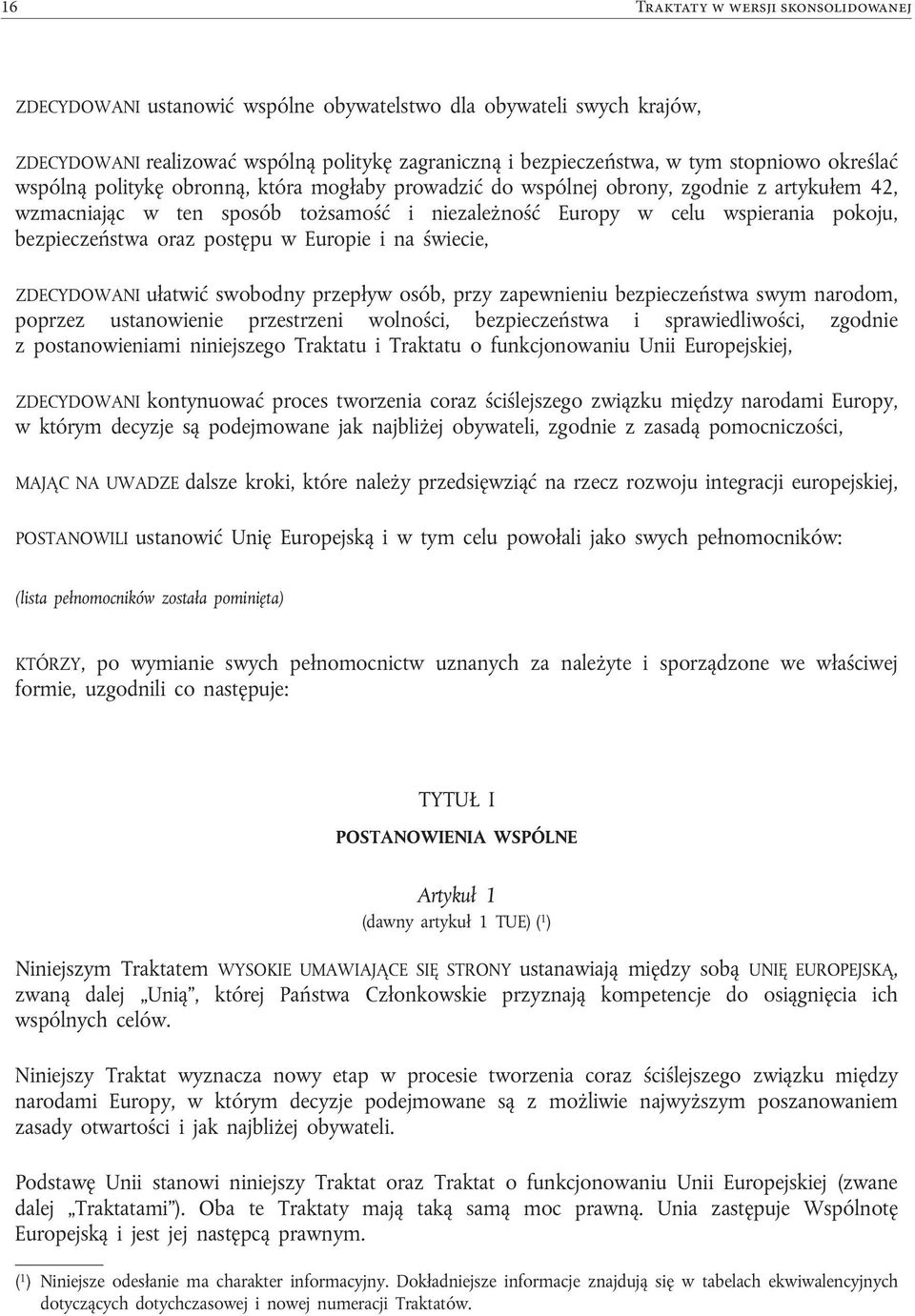 .3.2010 ZDECYDOWANI ustanowić wspólne obywatelstwo dla obywateli swych krajów, ZDECYDOWANI realizować wspólną politykę zagraniczną i bezpieczeństwa, w tym stopniowo określać wspólną politykę obronną,