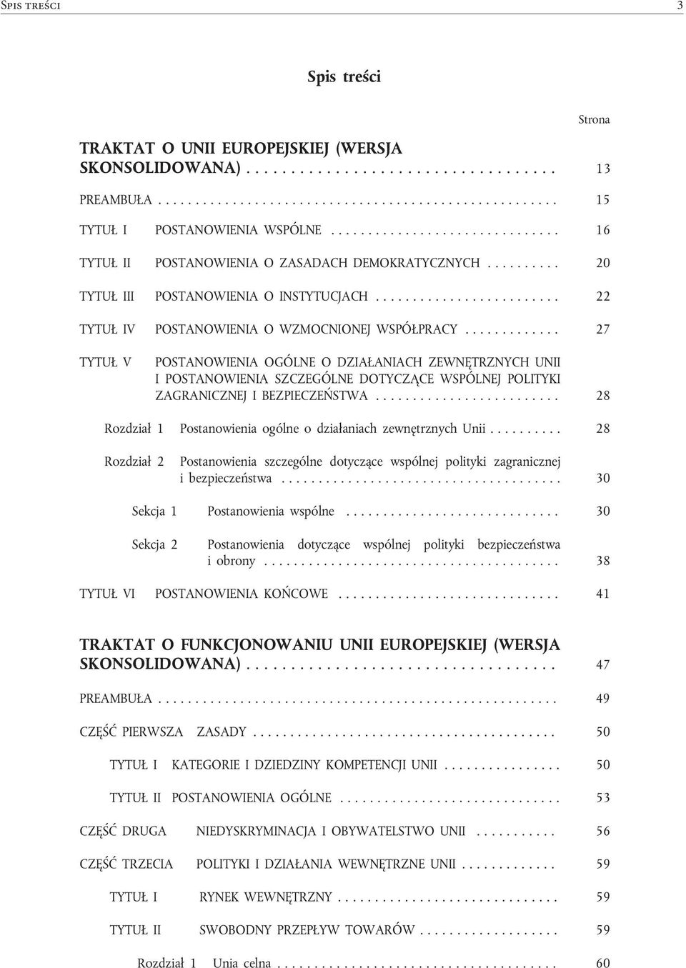 ............ 27 TYTUŁ V POSTANOWIENIA OGÓLNE O DZIAŁANIACH ZEWNĘTRZNYCH UNII I POSTANOWIENIA SZCZEGÓLNE DOTYCZĄCE WSPÓLNEJ POLITYKI ZAGRANICZNEJ I BEZPIECZEŃSTWA.