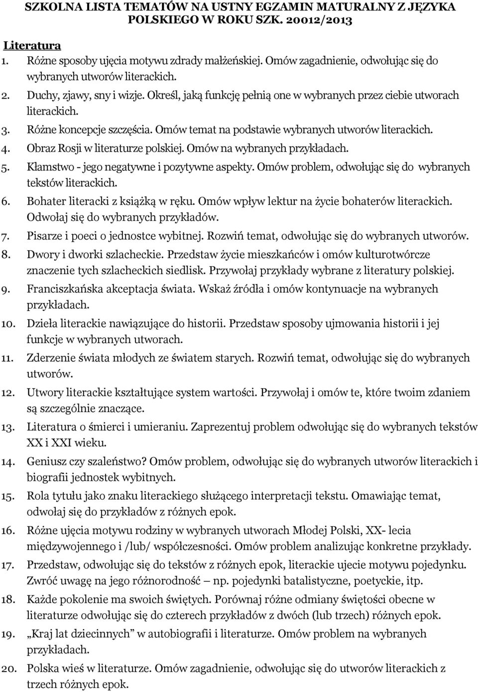 Różne koncepcje szczęścia. Omów temat na podstawie wybranych utworów literackich. 4. Obraz Rosji w literaturze polskiej. Omów na 5. Kłamstwo - jego negatywne i pozytywne aspekty.