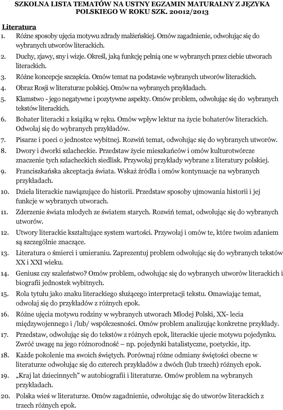 Różne koncepcje szczęścia. Omów temat na podstawie wybranych utworów literackich. 4. Obraz Rosji w literaturze polskiej. Omów na 5. Kłamstwo - jego negatywne i pozytywne aspekty.