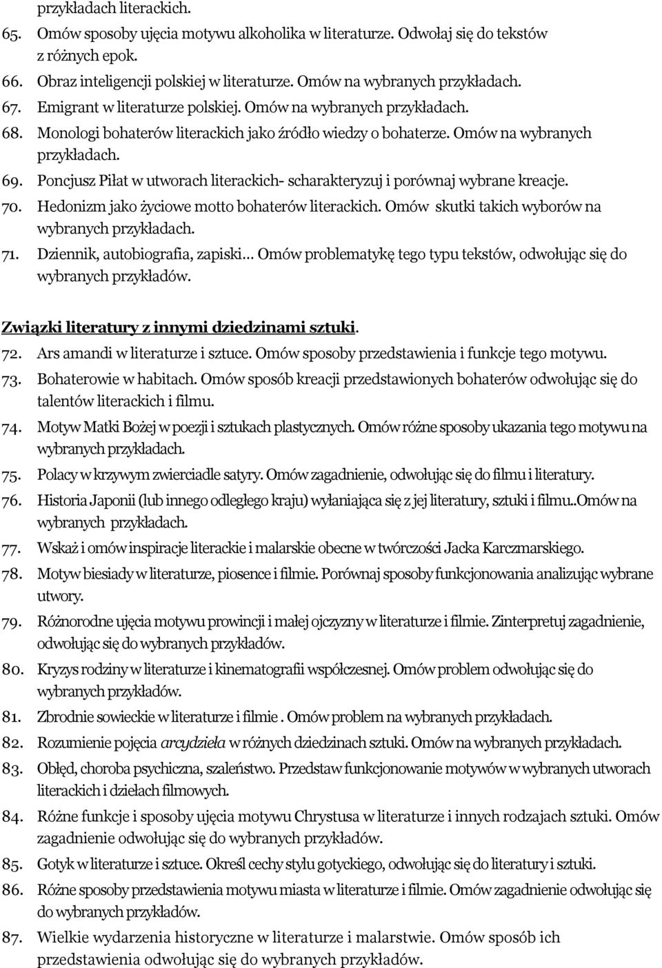 Poncjusz Piłat w utworach literackich- scharakteryzuj i porównaj wybrane kreacje. 70. Hedonizm jako życiowe motto bohaterów literackich. Omów skutki takich wyborów na 71.