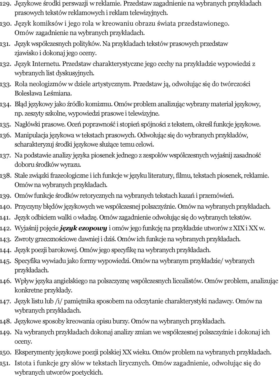 132. Język Internetu. Przedstaw charakterystyczne jego cechy na przykładzie wypowiedzi z wybranych list dyskusyjnych. 133. Rola neologizmów w dziele artystycznym.