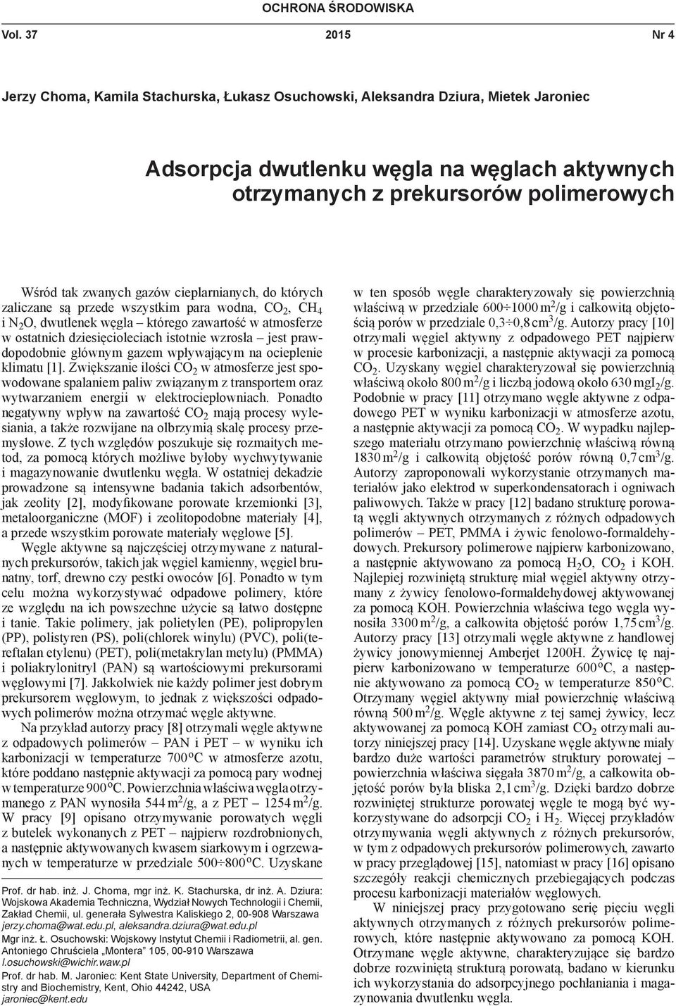 zwanych gazów cieplarnianych, do których zaliczane są przede wszystkim para wodna, CO 2, CH 4 i N 2 O, dwutlenek węgla którego zawartość w atmosferze w ostatnich dziesięcioleciach istotnie wzrosła