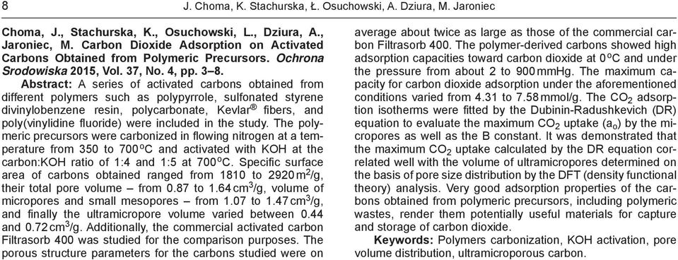Abstract: A series of activated carbons obtained from different polymers such as polypyrrole, sulfonated styrene divinylobenzene resin, polycarbonate, Kevlar fi bers, and poly(vinylidine fl uoride)