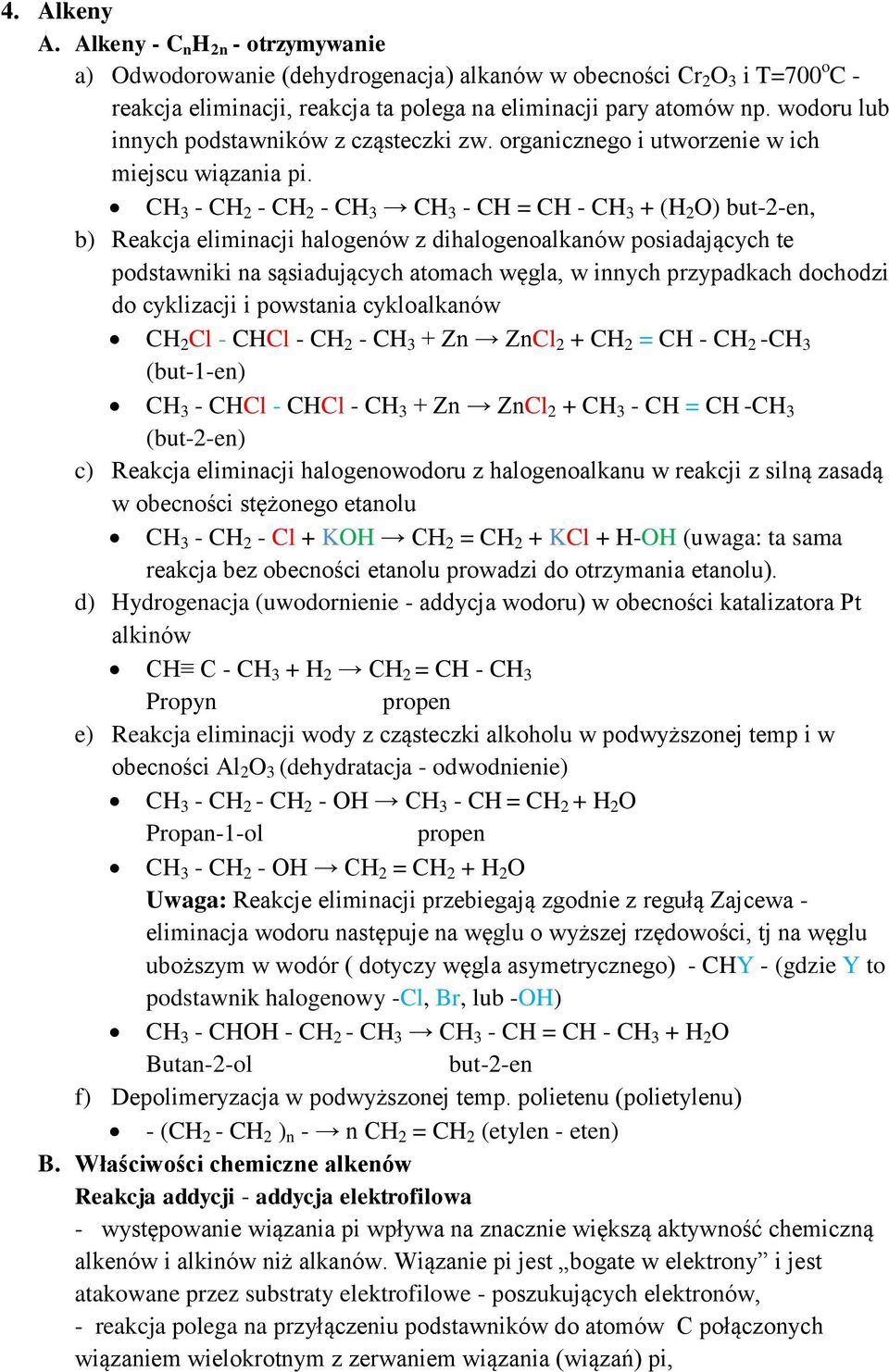 CH 3 - CH 2 - CH 2 - CH 3 CH 3 - CH = CH - CH 3 + (H 2 O) but-2-en, b) Reakcja eliminacji halogenów z dihalogenoalkanów posiadających te podstawniki na sąsiadujących atomach węgla, w innych