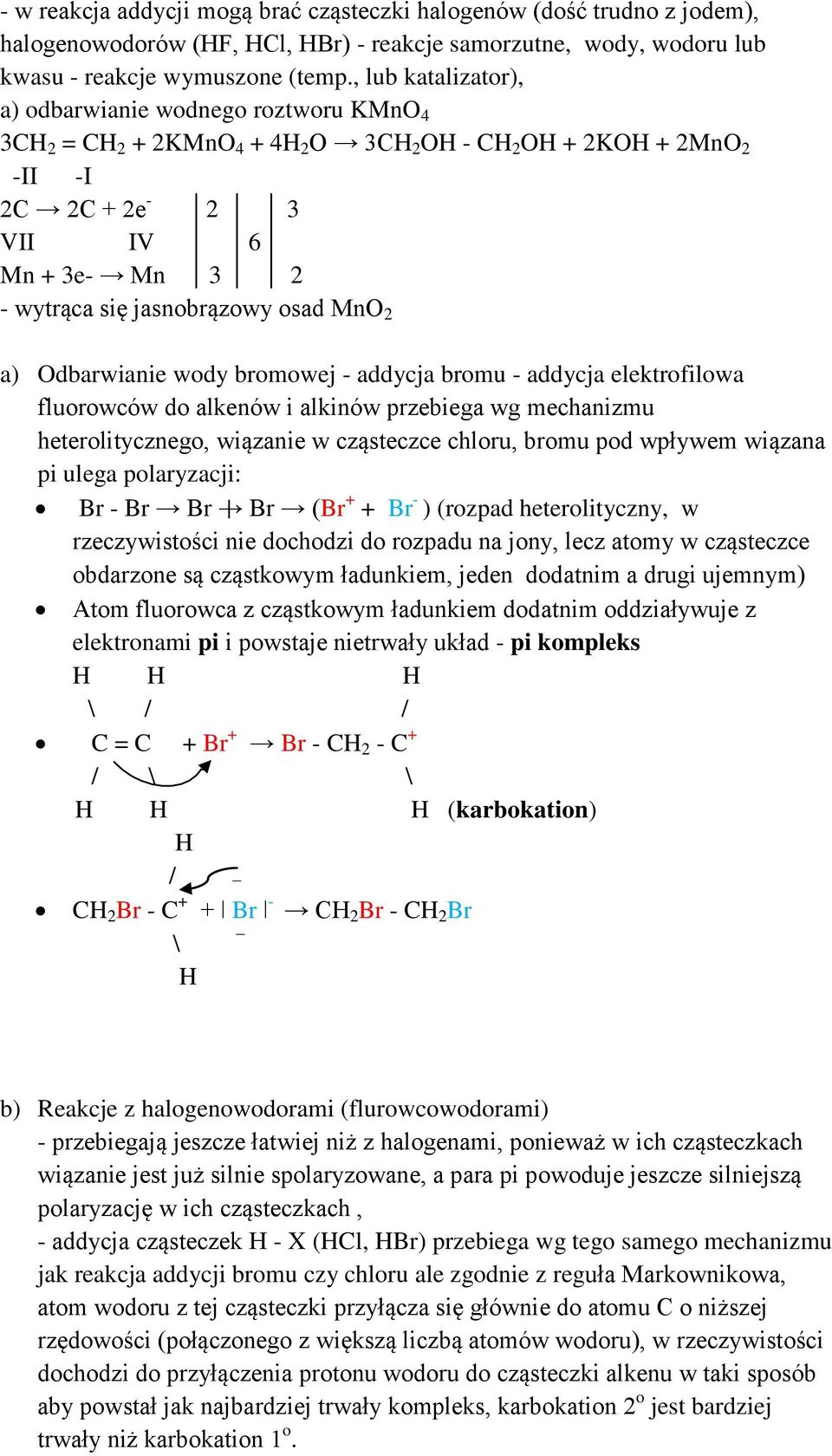 jasnobrązowy osad MnO 2 a) Odbarwianie wody bromowej - addycja bromu - addycja elektrofilowa fluorowców do alkenów i alkinów przebiega wg mechanizmu heterolitycznego, wiązanie w cząsteczce chloru,