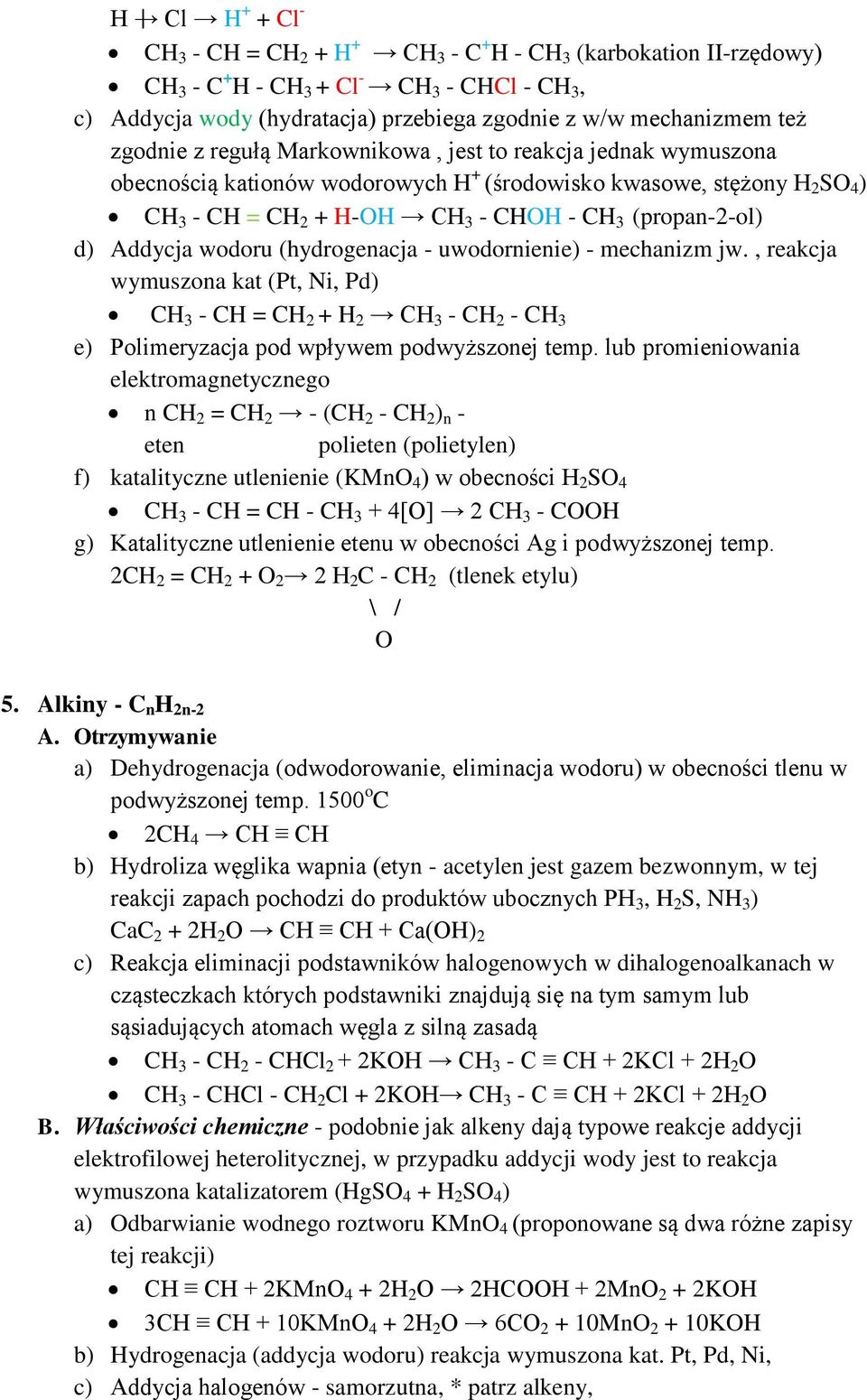 Addycja wodoru (hydrogenacja - uwodornienie) - mechanizm jw., reakcja wymuszona kat (Pt, Ni, Pd) CH 3 - CH = CH 2 + H 2 CH 3 - CH 2 - CH 3 e) Polimeryzacja pod wpływem podwyższonej temp.