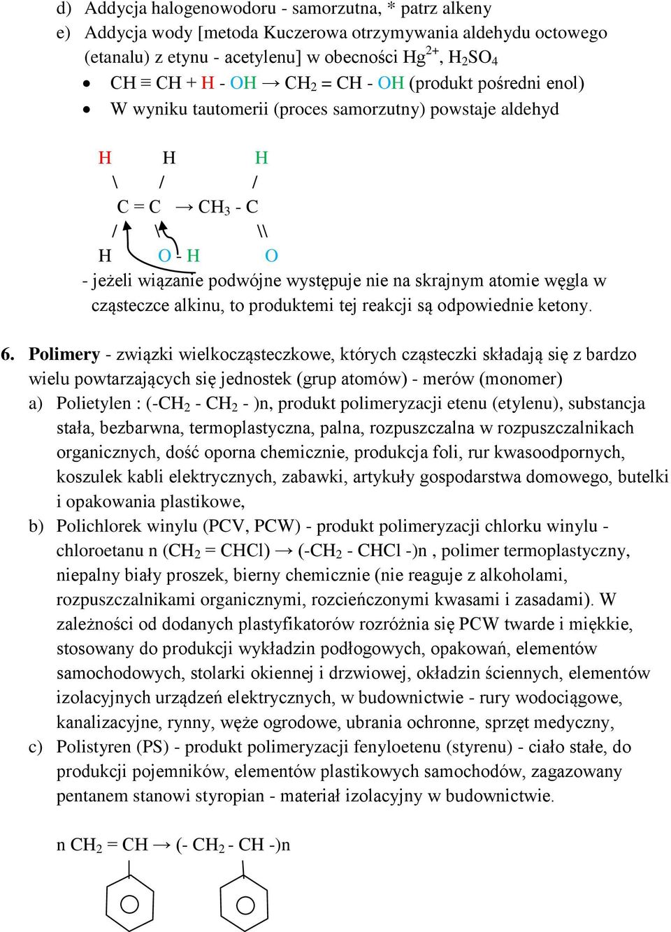 węgla w cząsteczce alkinu, to produktemi tej reakcji są odpowiednie ketony. 6.