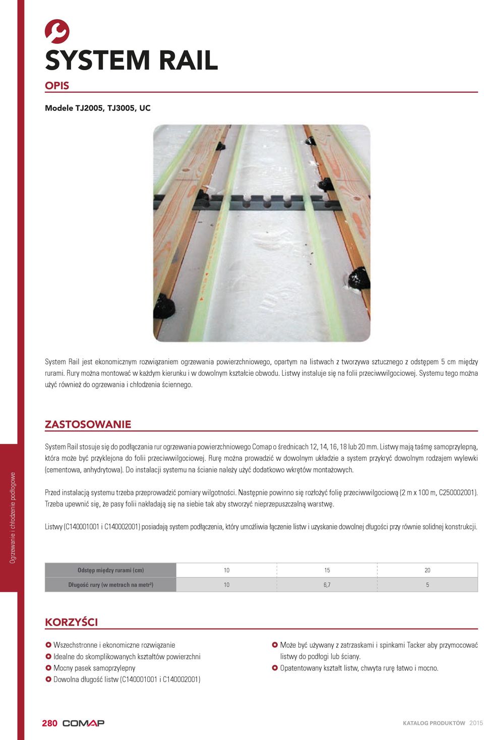 ZASTOSOWANIE System Rail stosuje się do podłączania rur ogrzewania powierzchniowego Comap o średnicach 12, 14, 16, 18 lub 20 mm.