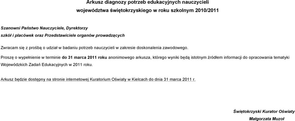 Proszę o wypełnienie w terminie do 31 marca 2011 roku anonimowego arkusza, którego wyniki będą istotnym źródłem informacji do opracowania tematyki Wojewódzkich