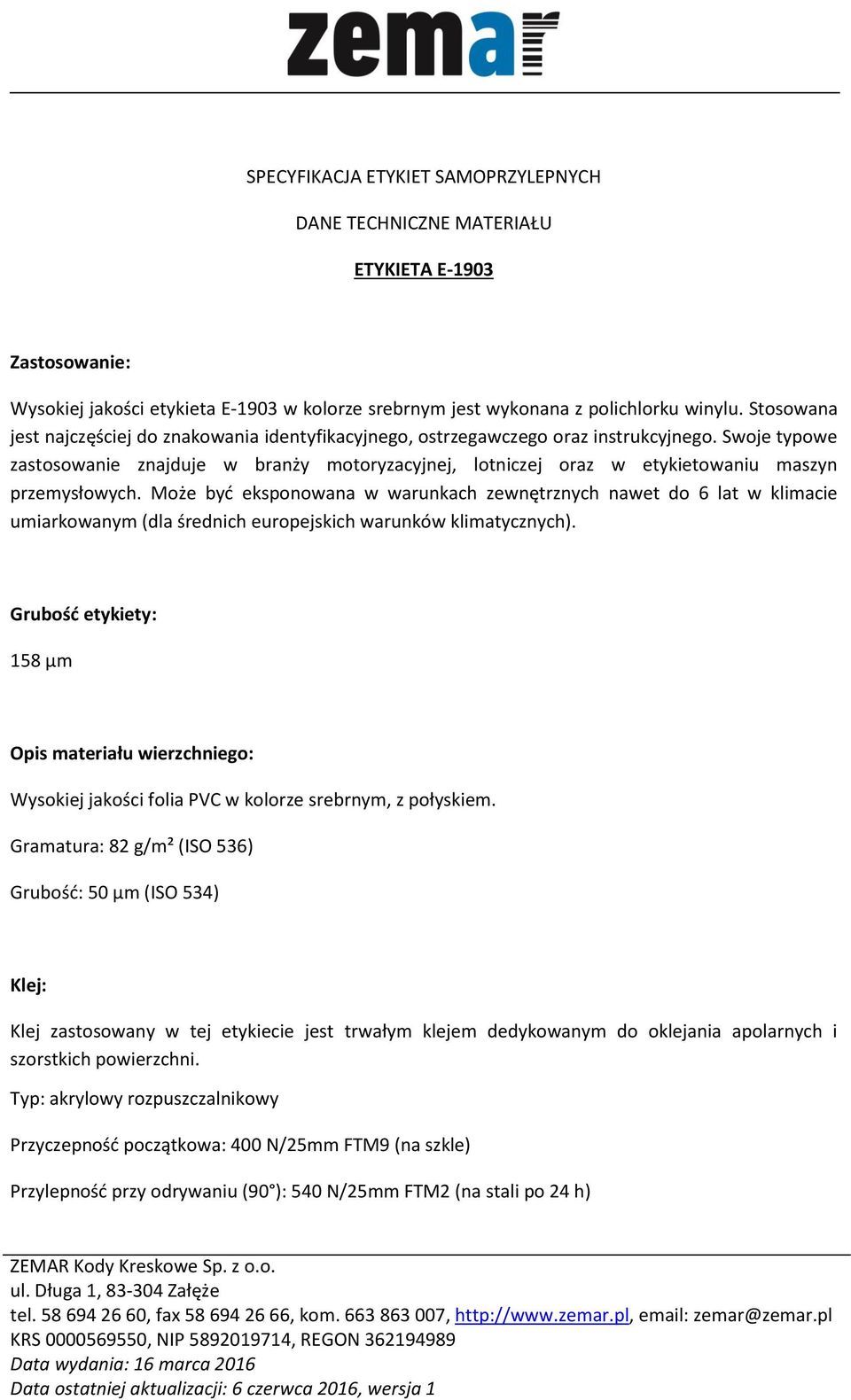 Swoje typowe zastosowanie znajduje w branży motoryzacyjnej, lotniczej oraz w etykietowaniu maszyn przemysłowych.