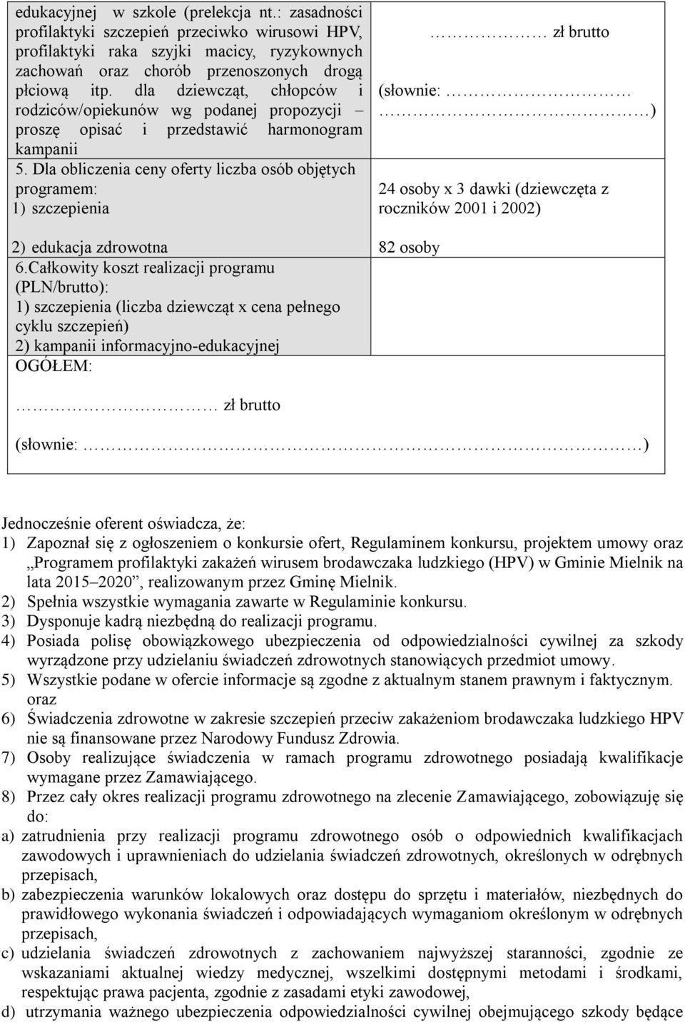 Dla obliczenia ceny oferty liczba osób objętych programem: 1) szczepienia 2) edukacja zdrowotna 6.