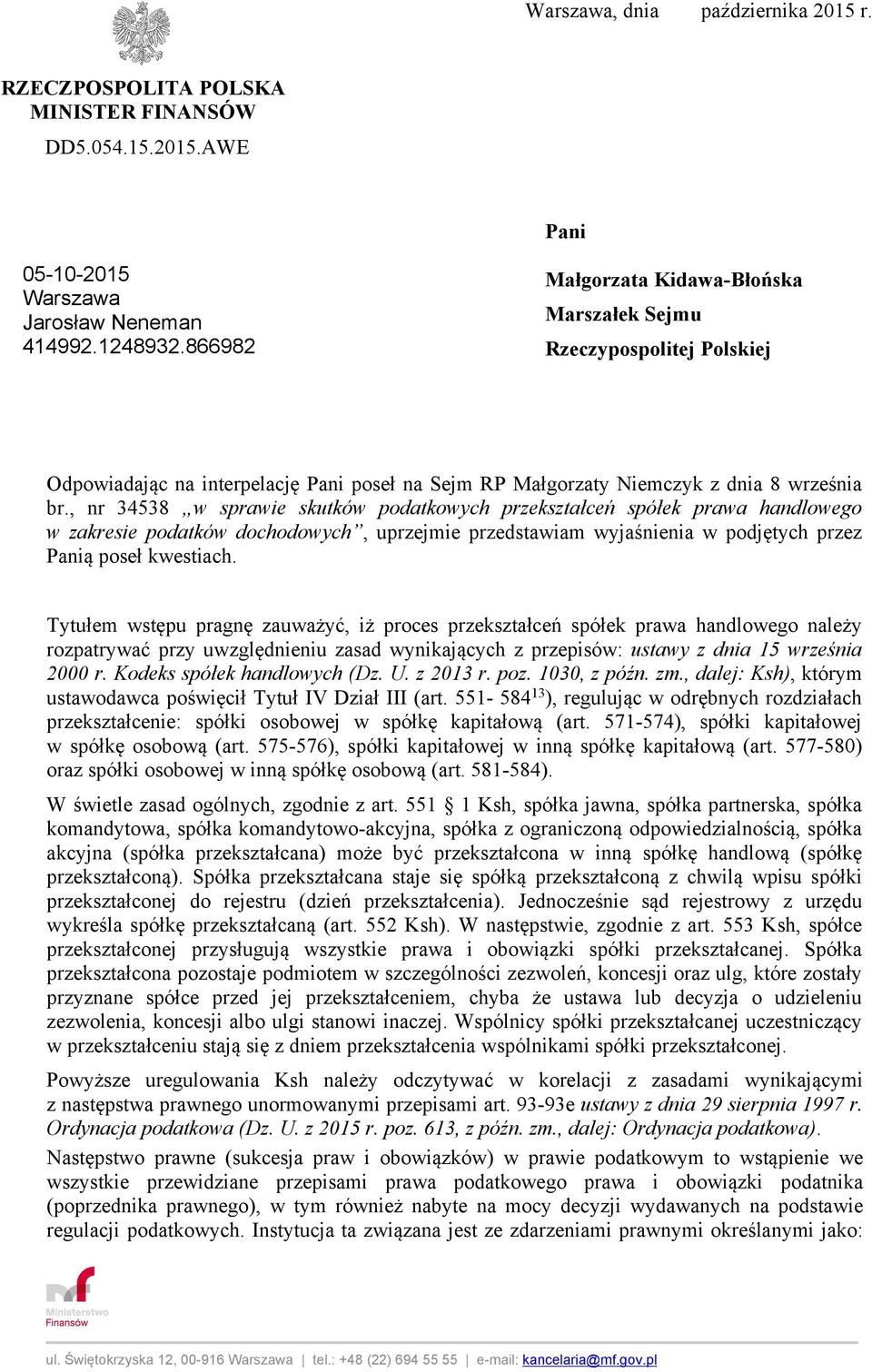 , nr 34538 w sprawie skutków podatkowych przekształceń spółek prawa handlowego w zakresie podatków dochodowych, uprzejmie przedstawiam wyjaśnienia w podjętych przez Panią poseł kwestiach.