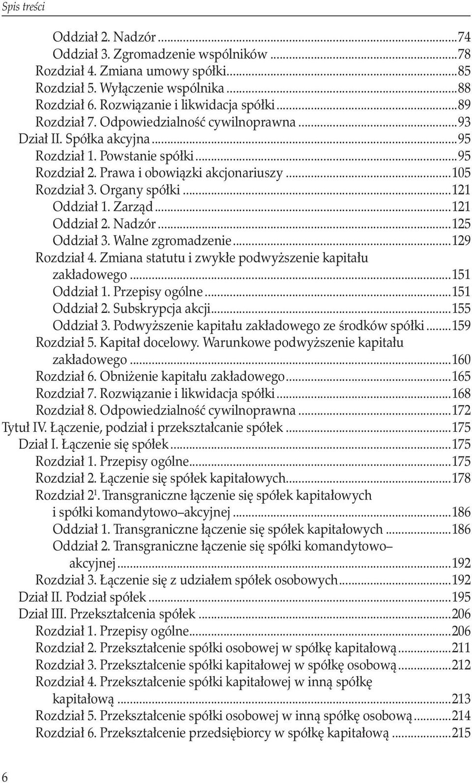 ..121 Oddział 1. Zarząd...121 Oddział 2. Nadzór...125 Oddział 3. Walne zgromadzenie...129 Rozdział 4. Zmiana statutu i zwykłe podwyższenie kapitału zakładowego...151 Oddział 1. Przepisy ogólne.