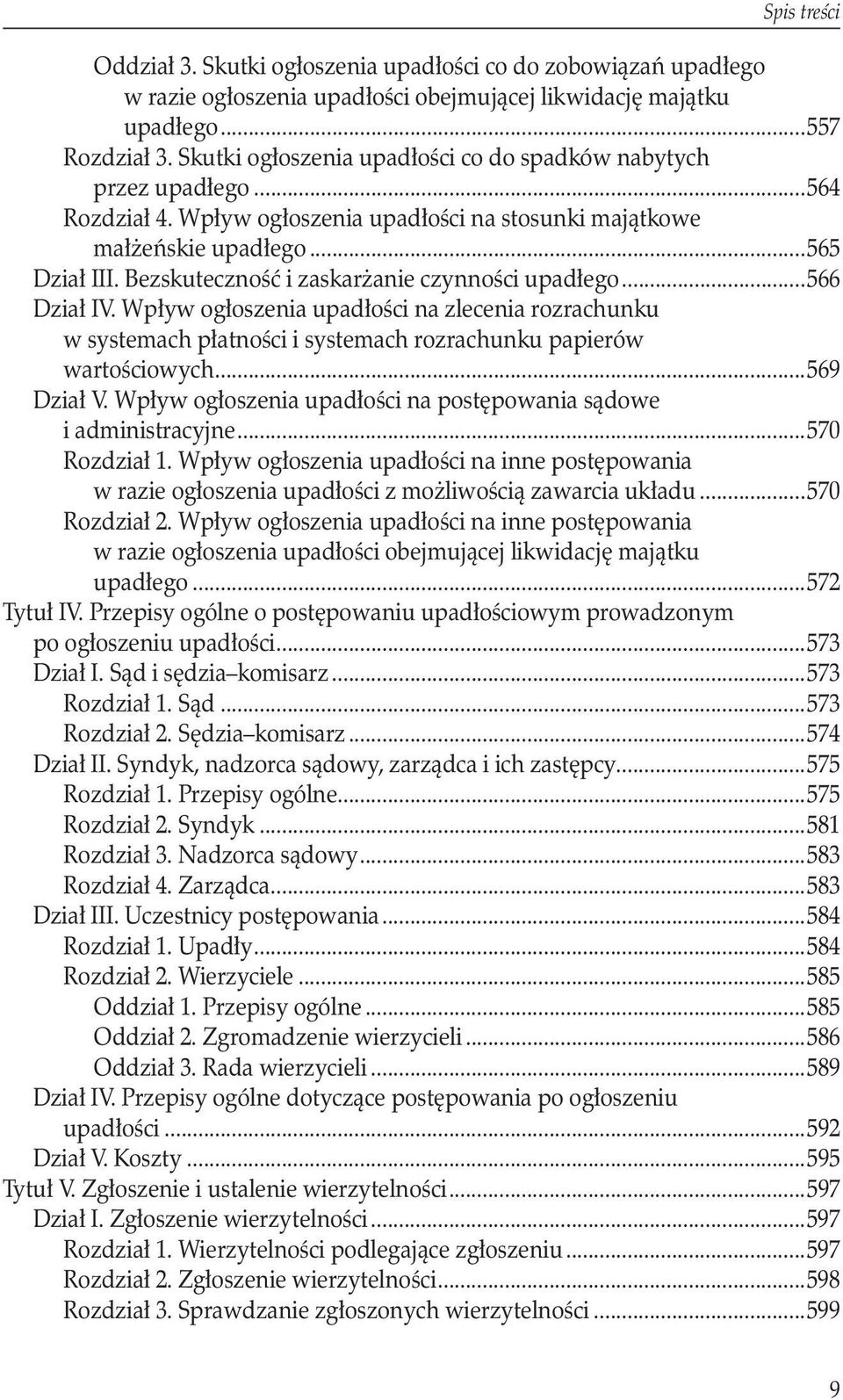 Bezskuteczność i zaskarżanie czynności upadłego...566 Dział IV. Wpływ ogłoszenia upadłości na zlecenia rozrachunku w systemach płatności i systemach rozrachunku papierów wartościowych...569 Dział V.