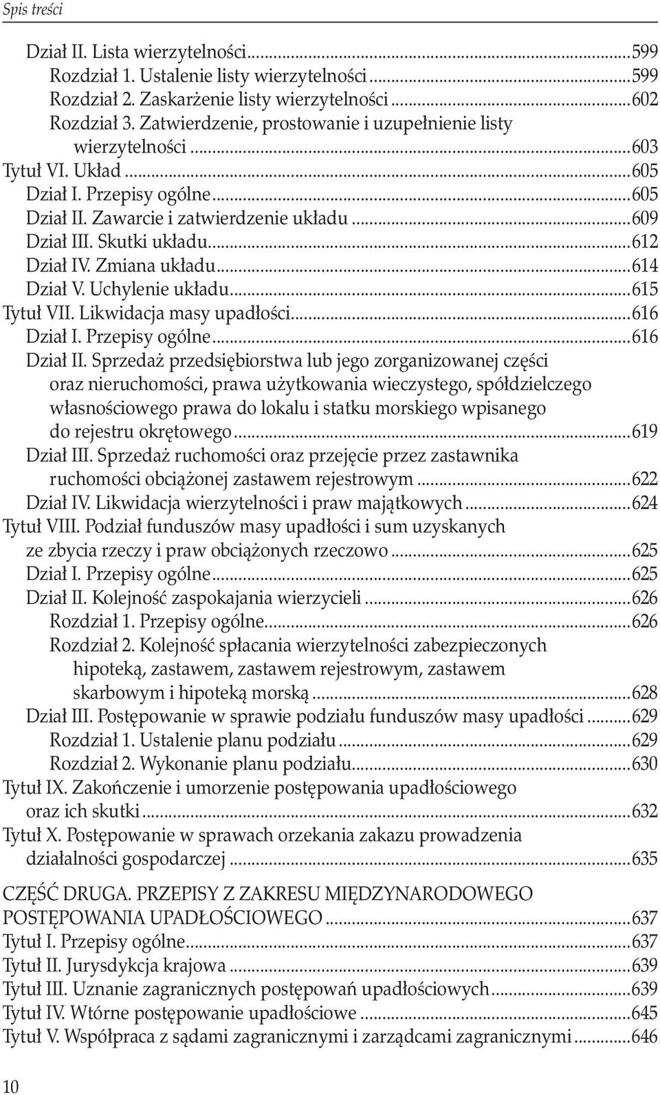 ..612 Dział IV. Zmiana układu...614 Dział V. Uchylenie układu...615 Tytuł VII. Likwidacja masy upadłości...616 Dział I. Przepisy ogólne...616 Dział II.