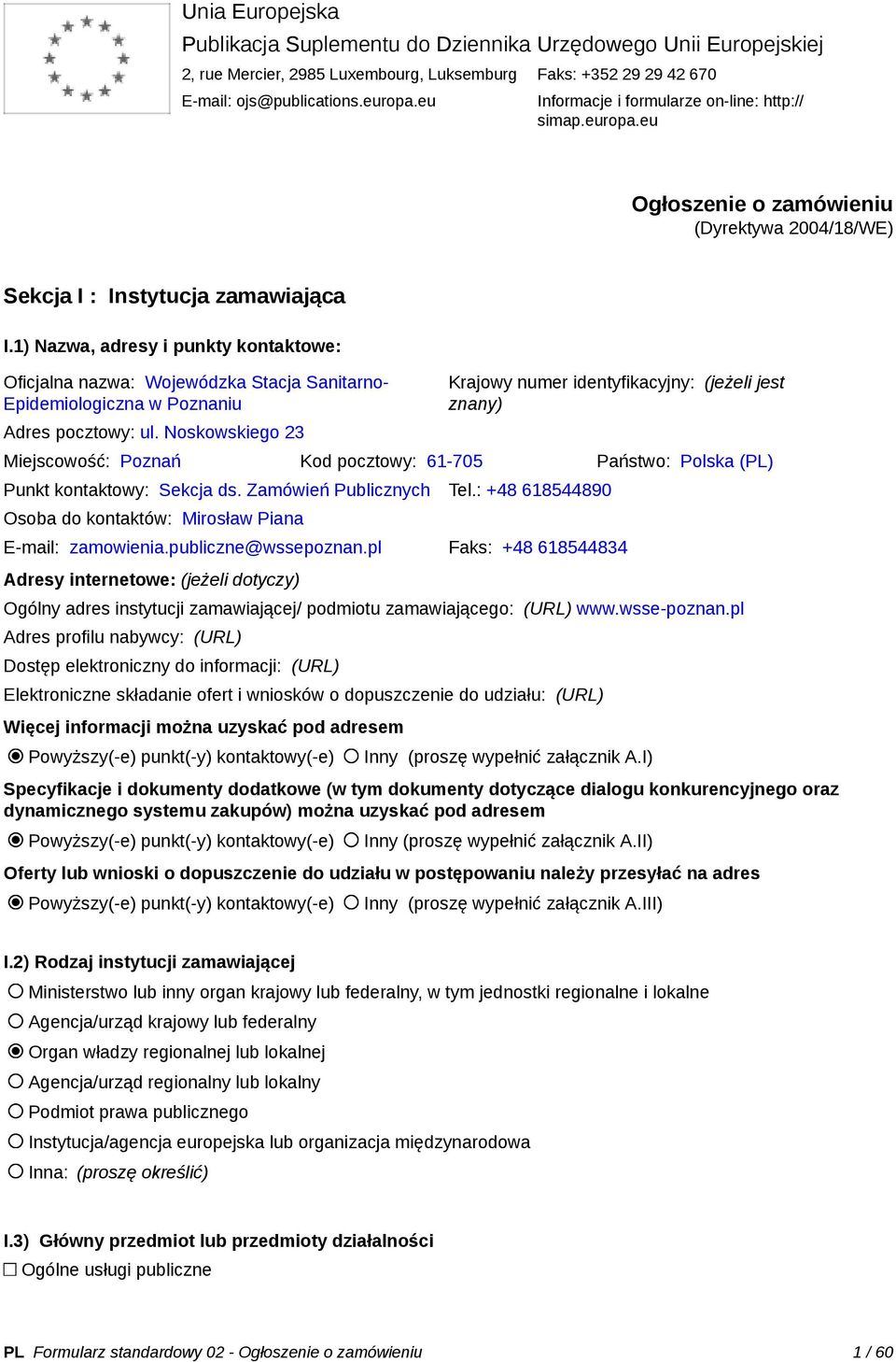 1) Nazwa, adresy i punkty kontaktowe: Oficjalna nazwa: Wojewódzka Stacja Sanitarno- Epidemiologiczna w Poznaniu Adres pocztowy: ul.