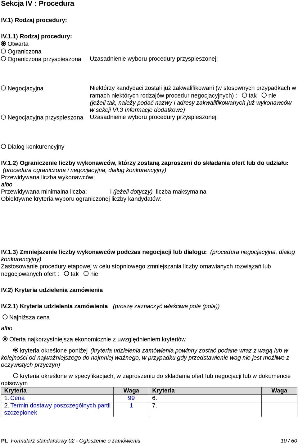 1) Rodzaj procedury: Otwarta Ograniczona Ograniczona przyspieszona Uzasadnienie wyboru procedury przyspieszonej: Negocjacyjna Negocjacyjna przyspieszona Niektórzy kandydaci zostali już