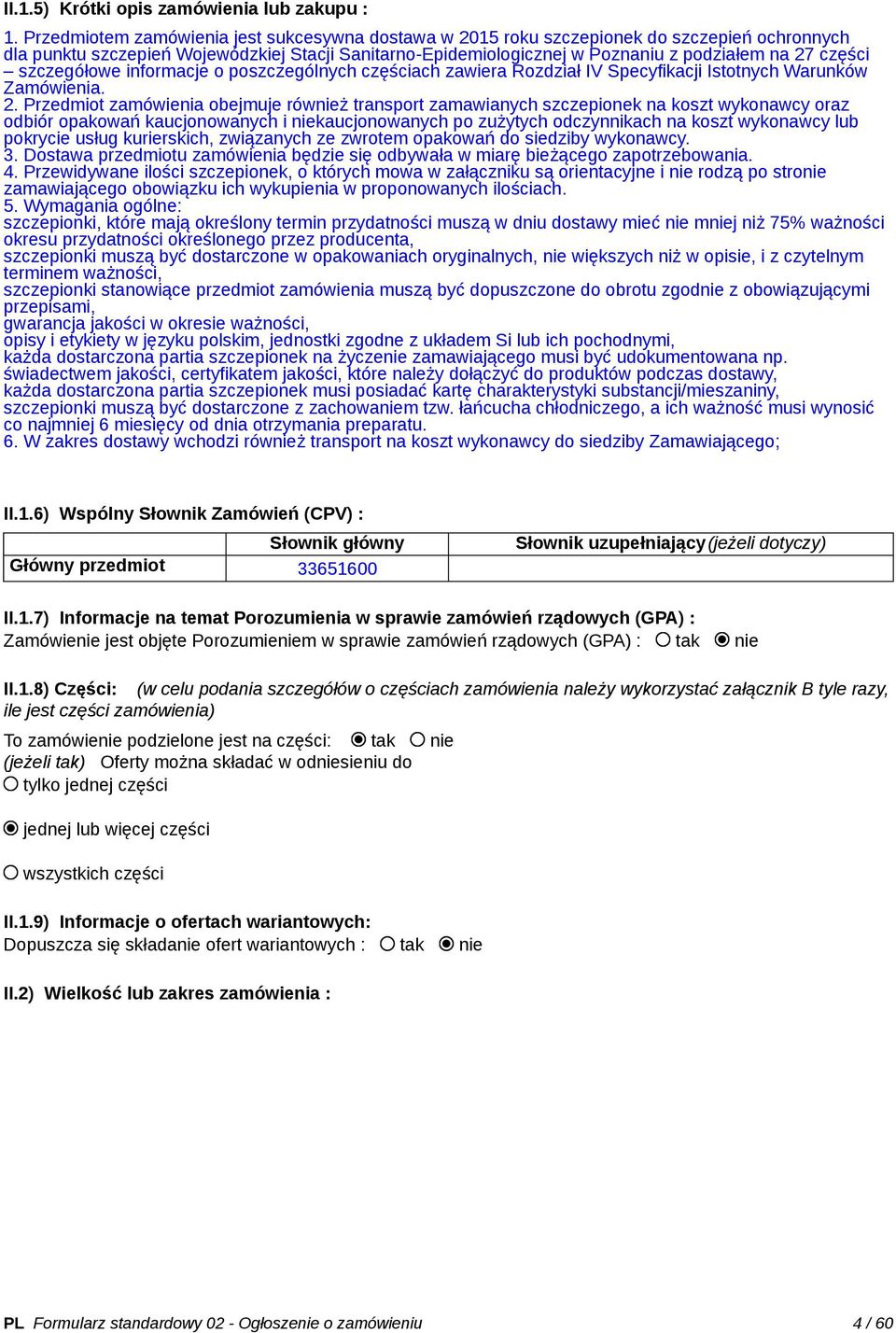 szczegółowe informacje o poszczególnych częściach zawiera Rozdział IV Specyfikacji Istotnych Warunków Zamówienia. 2.