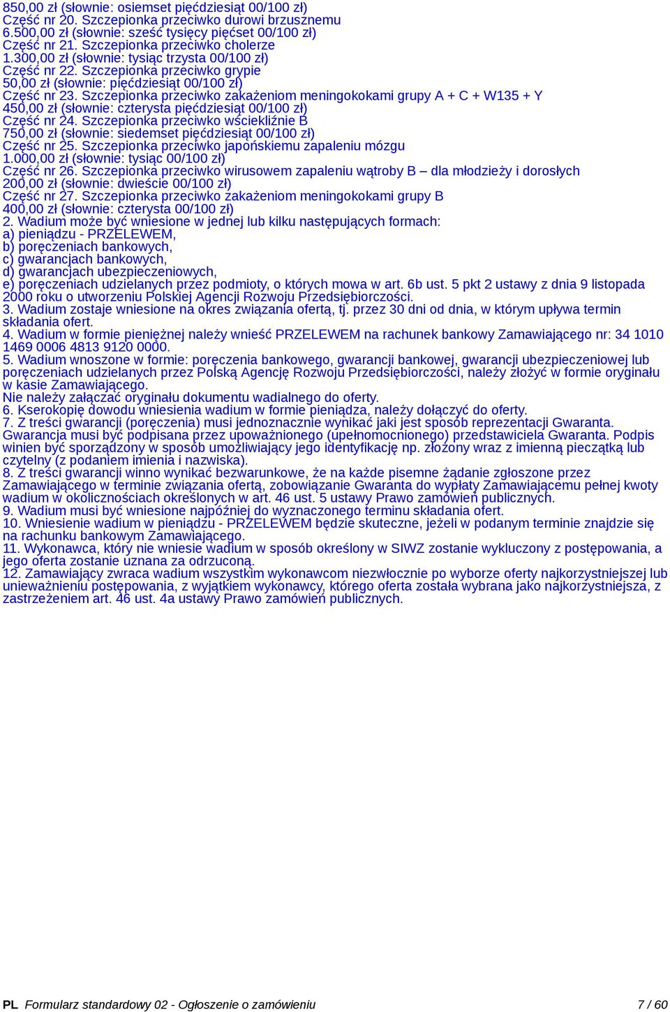 Szczepionka przeciwko zakażeniom meningokokami grupy A + C + W135 + Y 450,00 zł (słownie: czterysta pięćdziesiąt 00/100 zł) Część nr 24.