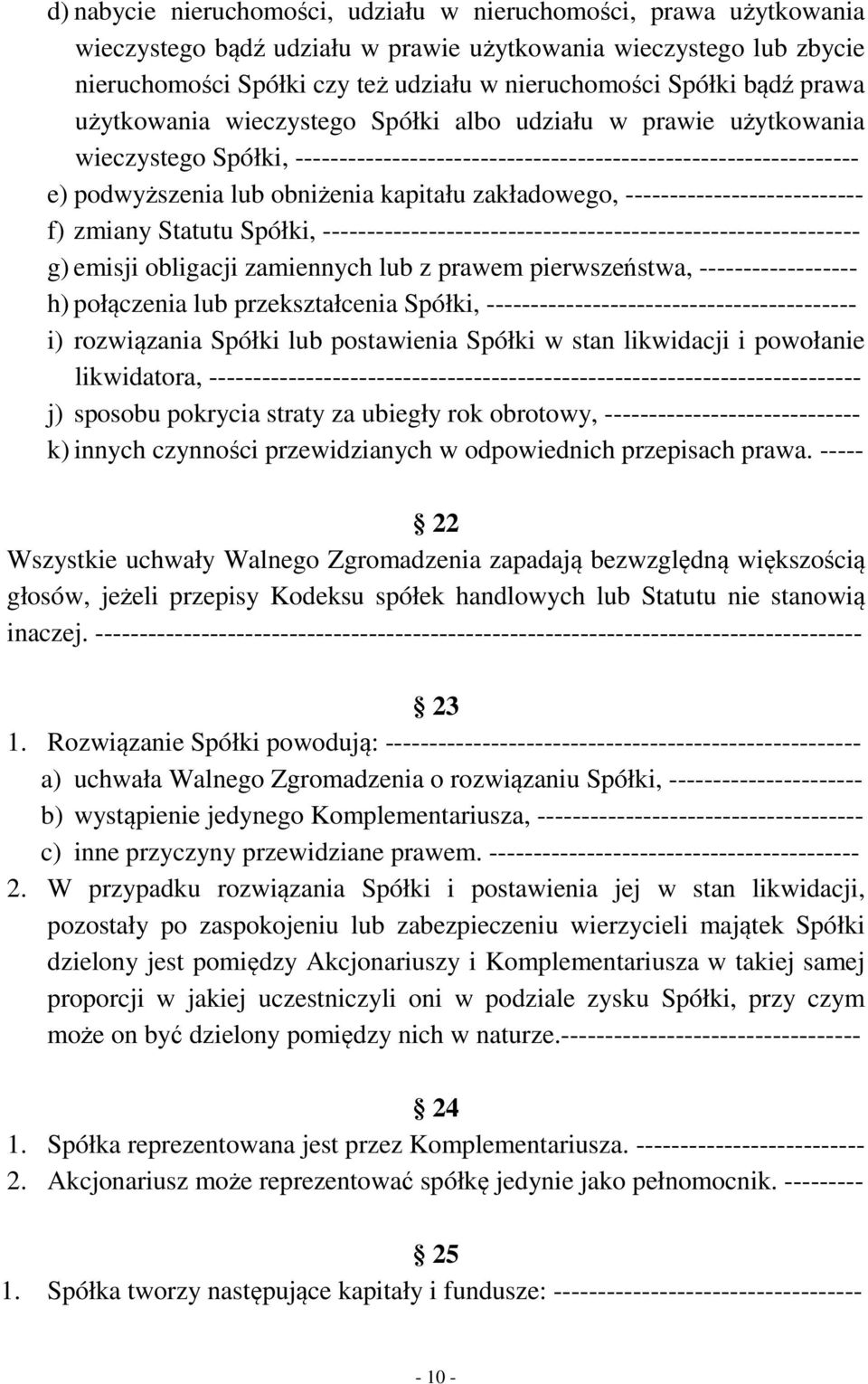 zakładowego, --------------------------- f) zmiany Statutu Spółki, ------------------------------------------------------------- g) emisji obligacji zamiennych lub z prawem pierwszeństwa,