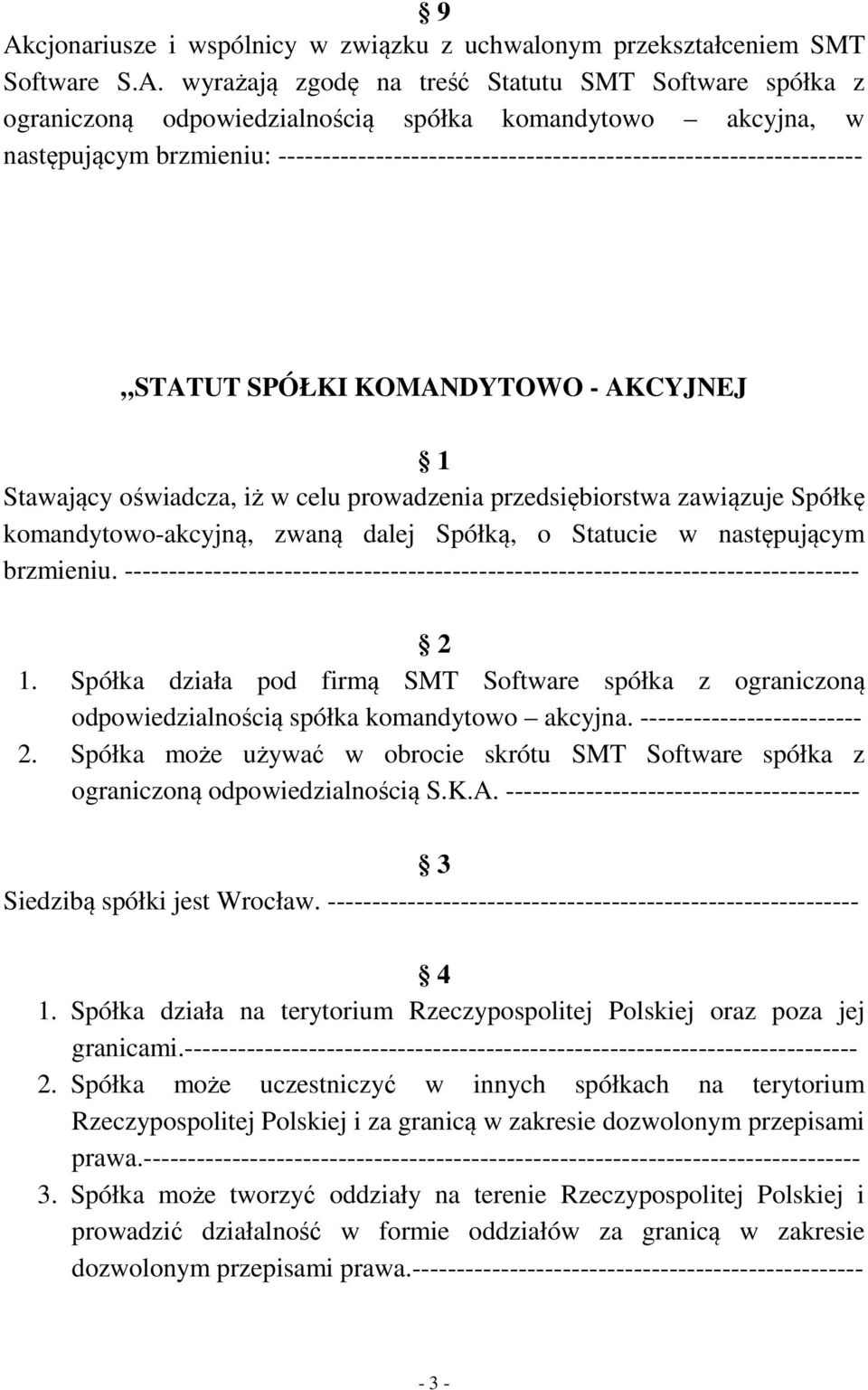 zawiązuje Spółkę komandytowo-akcyjną, zwaną dalej Spółką, o Statucie w następującym brzmieniu. ----------------------------------------------------------------------------------- 2 1.