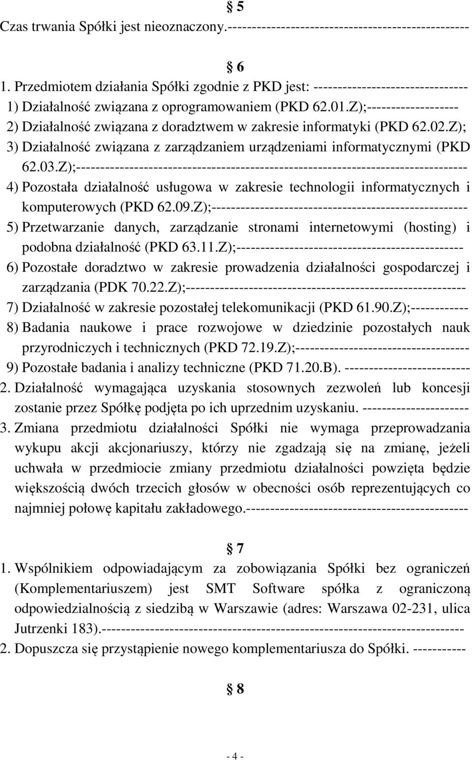 Z);------------------- 2) Działalność związana z doradztwem w zakresie informatyki (PKD 62.02.Z); 3) Działalność związana z zarządzaniem urządzeniami informatycznymi (PKD 62.03.