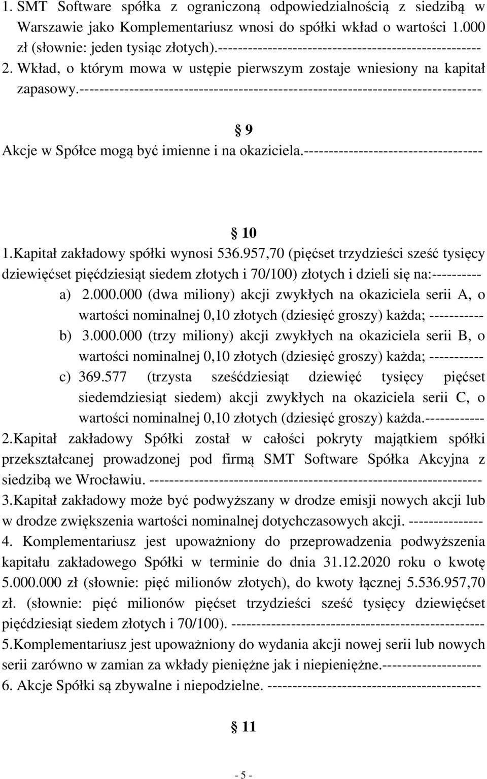 --------------------------------------------------------------------------------- 9 Akcje w Spółce mogą być imienne i na okaziciela.------------------------------------ 10 1.