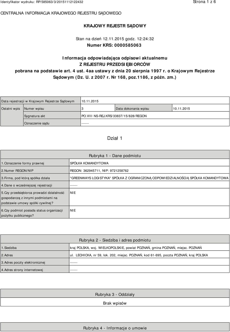 o Krajowym Rejestrze Sądowym (Dz. U. z 2007 r. Nr 168, poz.1186, z późn. zm.) Data rejestracji w Krajowym Rejestrze Sądowym 10.11.2015 Ostatni wpis Numer wpisu 3 Data dokonania wpisu 10.11.2015 Sygnatura akt PO.