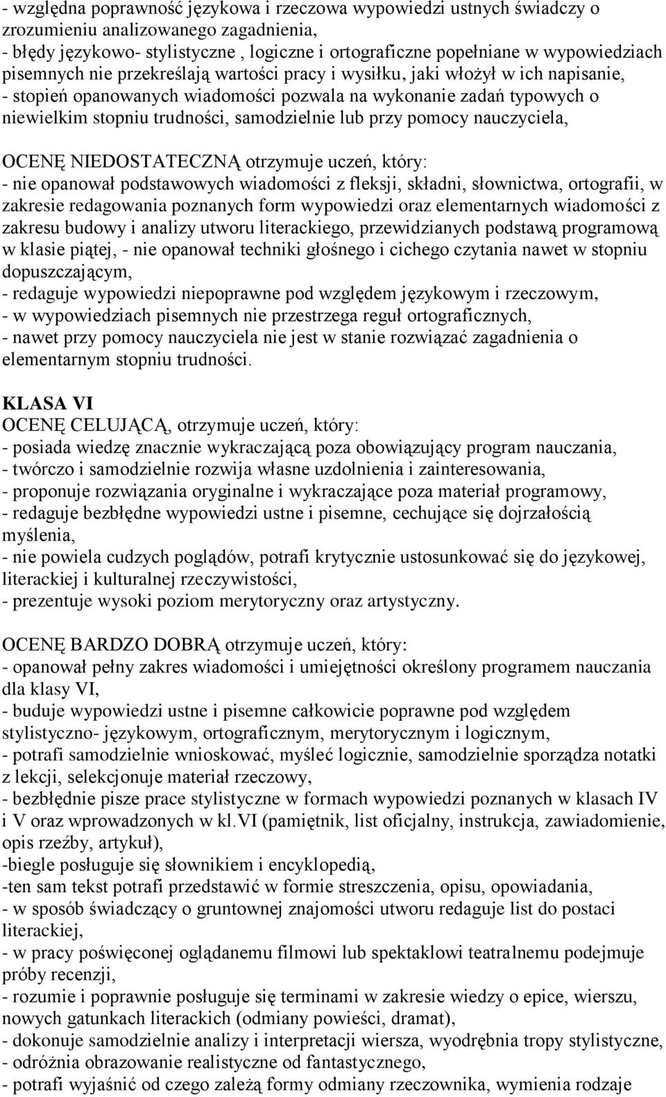 przy pomocy nauczyciela, OCENĘ NIEDOSTATECZNĄ otrzymuje uczeń, który: - nie opanował podstawowych wiadomości z fleksji, składni, słownictwa, ortografii, w zakresie redagowania poznanych form