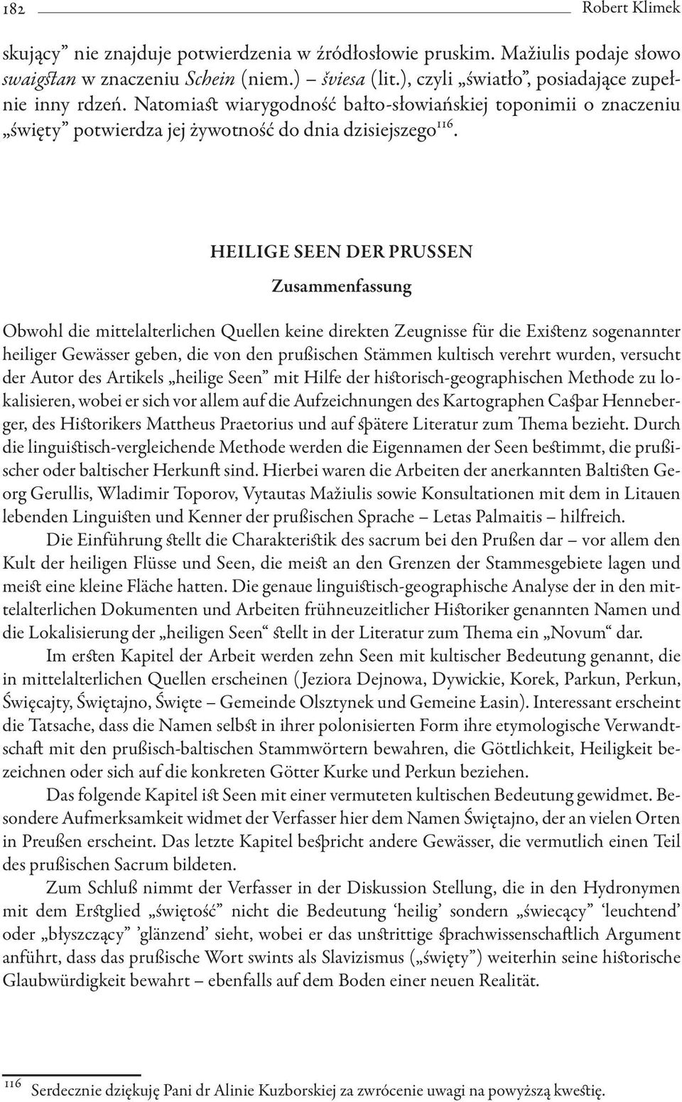 Heilige Seen der PruSSen Zusammenfassung Obwohl die mittelalterlichen Quellen keine direkten Zeugnisse für die Existenz sogenannter heiliger Gewässer geben, die von den prußischen Stämmen kultisch