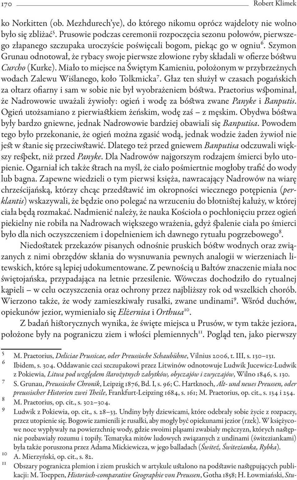 Szymon Grunau odnotował, że rybacy swoje pierwsze złowione ryby składali w ofierze bóstwu Curcho (Kurke).