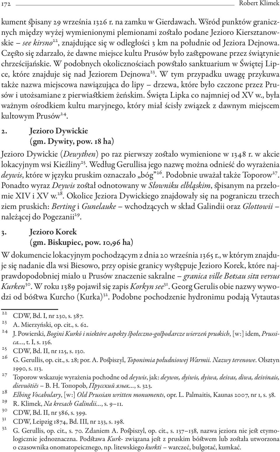 Często się zdarzało, że dawne miejsce kultu Prusów było zastępowane przez świątynie chrześcijańskie.