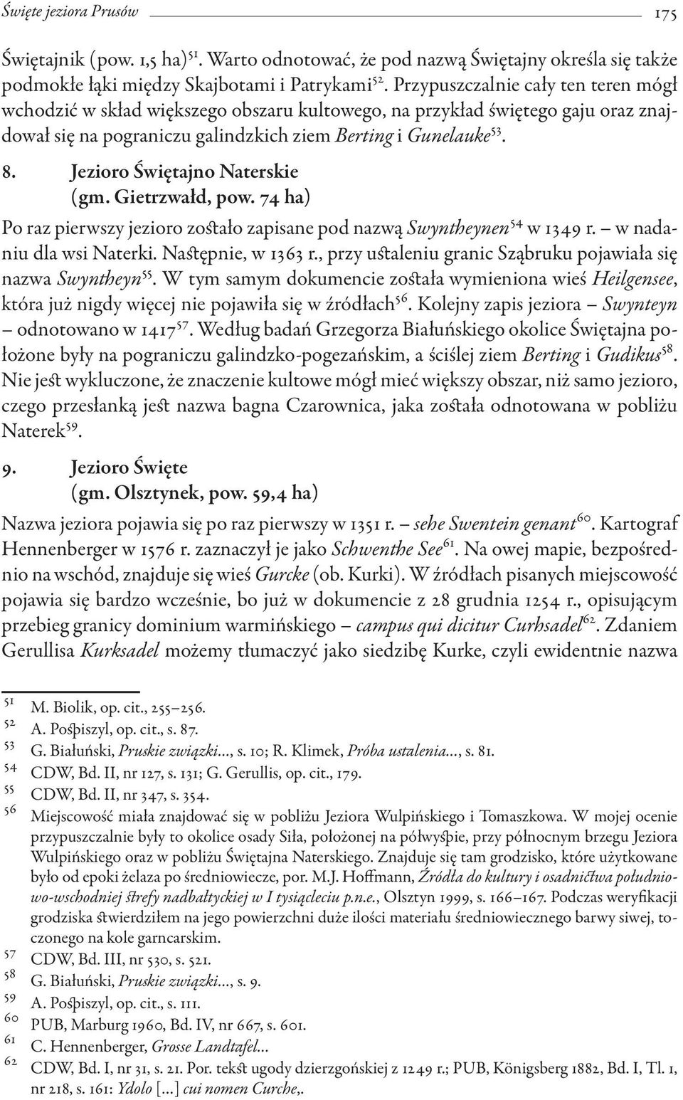 Jezioro Świętajno Naterskie (gm. Gietrzwałd, pow. 74 ha) Po raz pierwszy jezioro zostało zapisane pod nazwą Swyntheynen 54 w 1349 r. w nadaniu dla wsi Naterki. Następnie, w 1363 r.