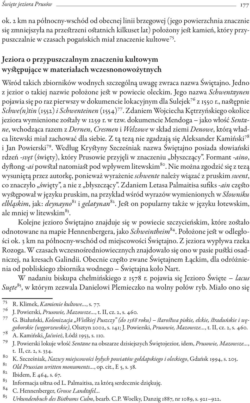 miał znaczenie kultowe 75. Jeziora o przypuszczalnym znaczeniu kultowym występujące w materiałach wczesnonowożytnych Wśród takich zbiorników wodnych szczególną uwagę zwraca nazwa Świętajno.