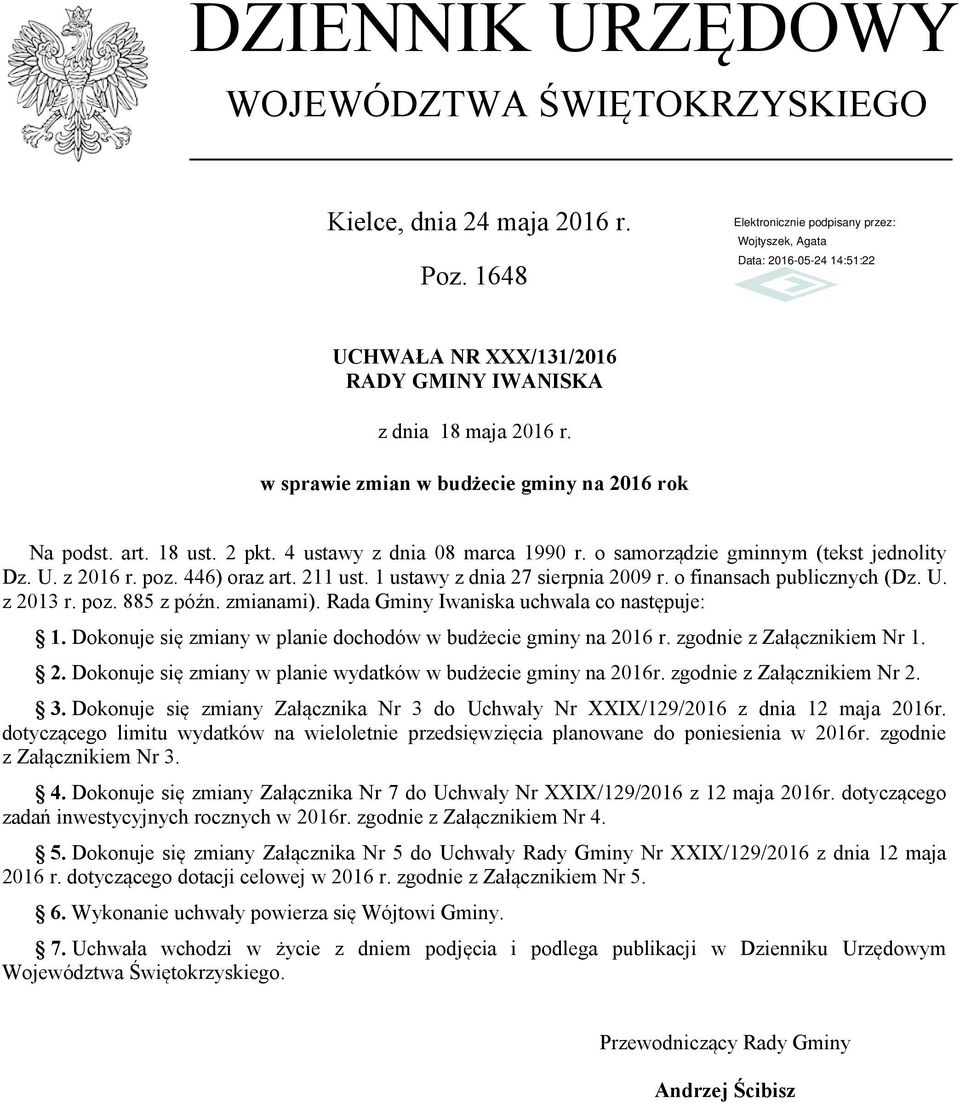 poz. 885 z późn. zmianami). Rada Gminy Iwaniska uchwala co następuje: 1. Dokonuje się zmiany w planie dochodów w budżecie gminy na 2016 r. zgodnie z Załącznikiem Nr 1. 2. Dokonuje się zmiany w planie wydatków w budżecie gminy na 2016r.