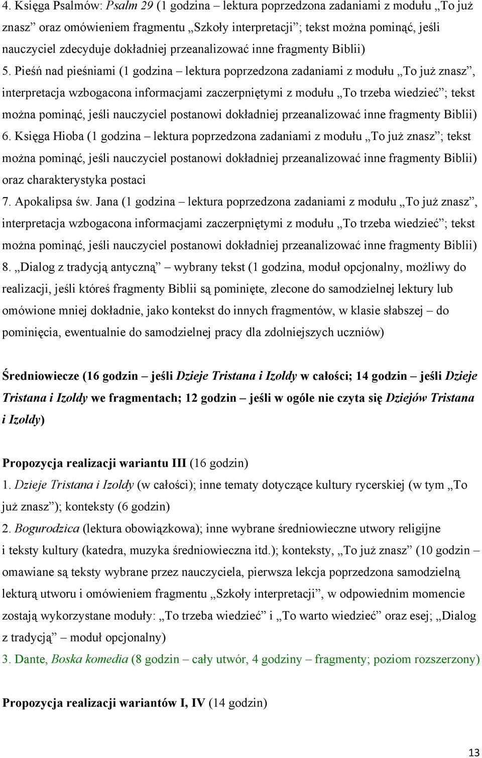 Pieśń nad pieśniami (1 godzina lektura poprzedzona zadaniami z modułu To już znasz, interpretacja wzbogacona informacjami zaczerpniętymi z modułu To trzeba wiedzieć ; tekst można pominąć, jeśli