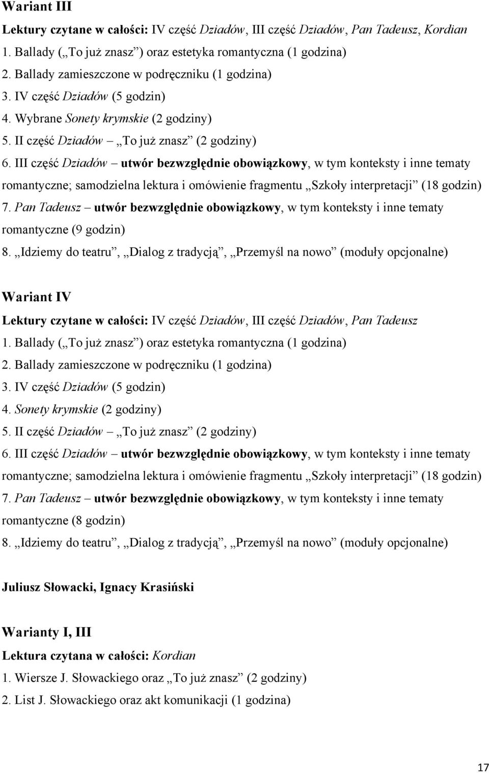 III część Dziadów utwór bezwzględnie obowiązkowy, w tym konteksty i inne tematy romantyczne; samodzielna lektura i omówienie fragmentu Szkoły interpretacji (18 godzin) 7.