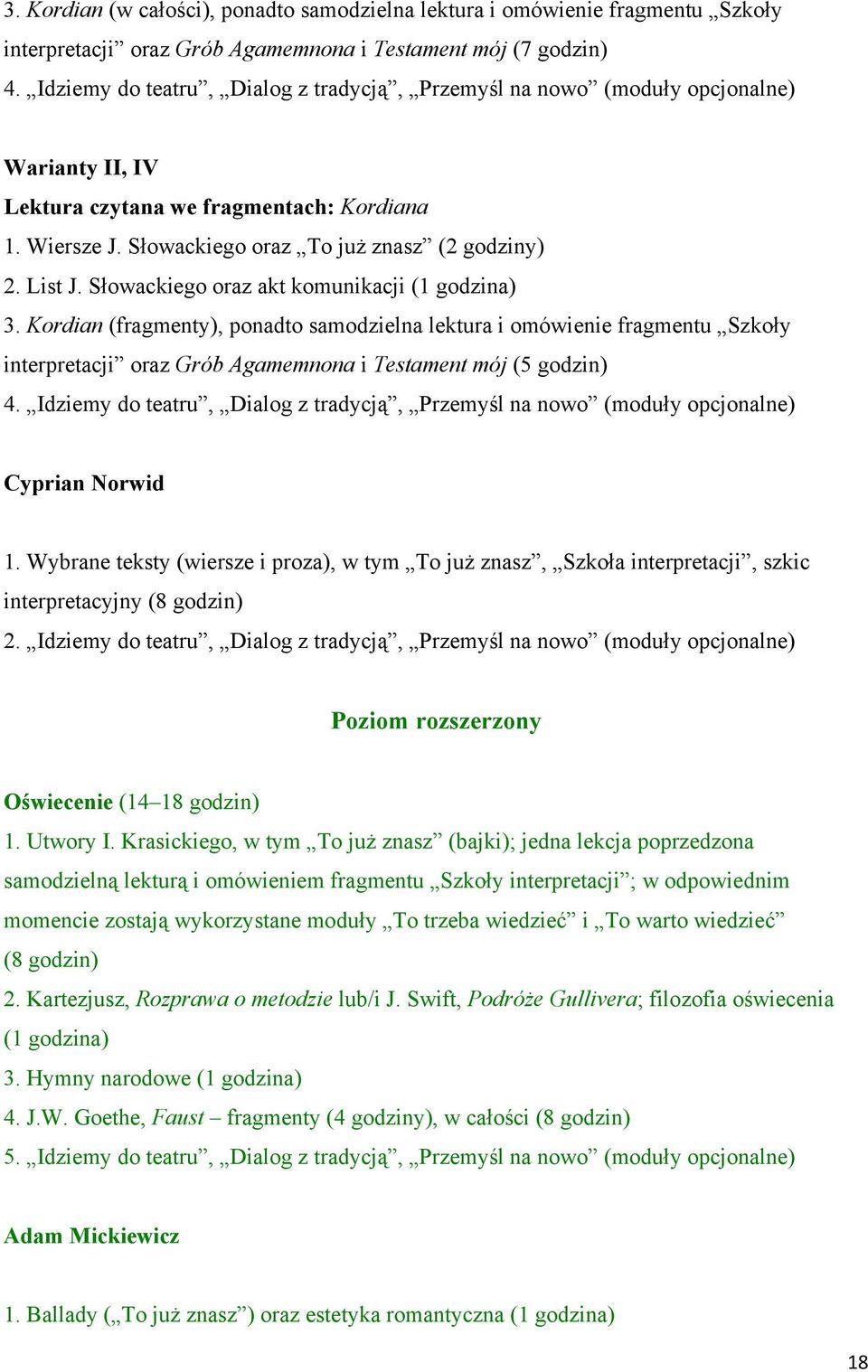 Słowackiego oraz akt komunikacji (1 godzina) 3. Kordian (fragmenty), ponadto samodzielna lektura i omówienie fragmentu Szkoły interpretacji oraz Grób Agamemnona i Testament mój (5 godzin) 4.