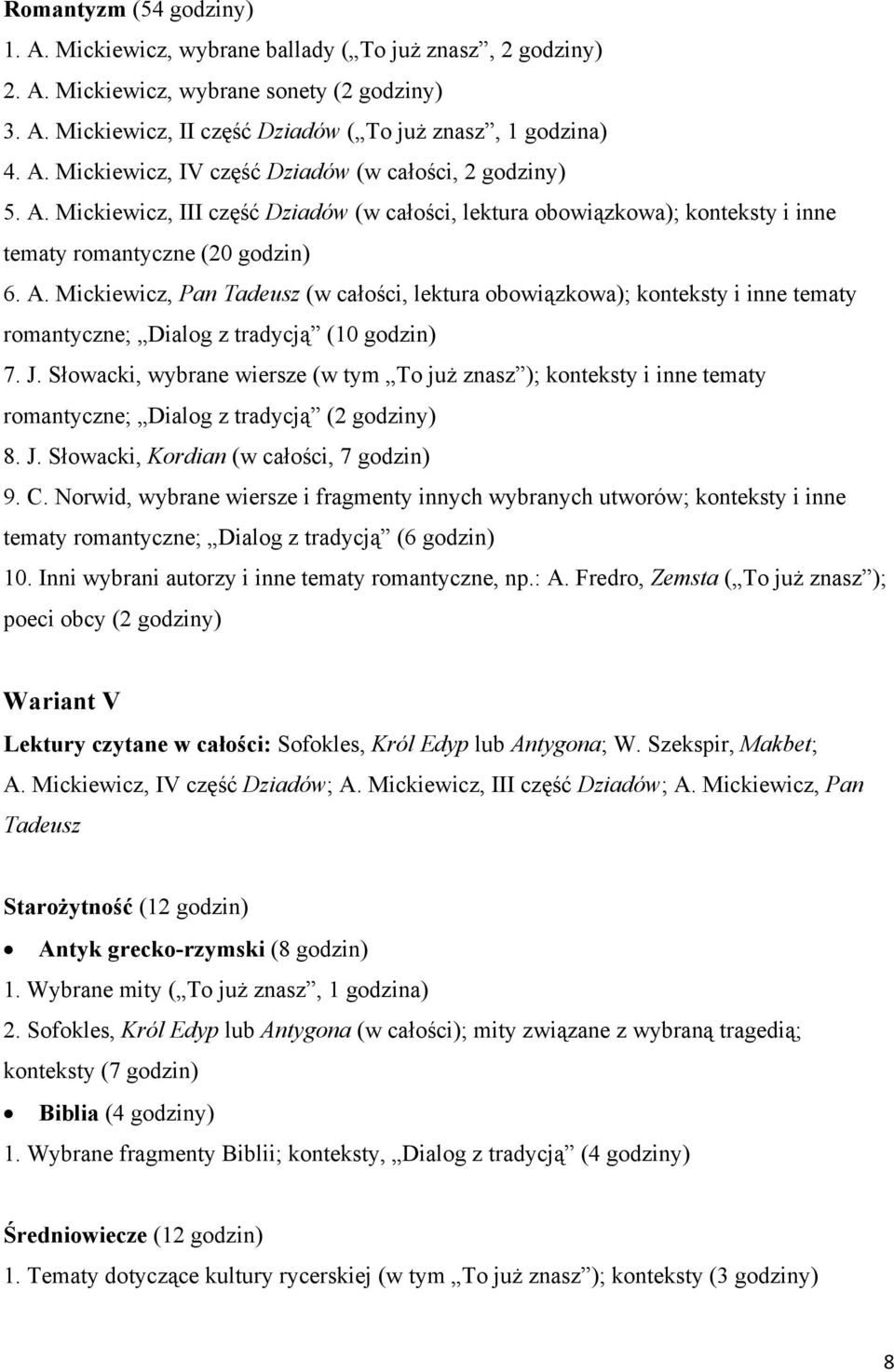 Mickiewicz, Pan Tadeusz (w całości, lektura obowiązkowa); konteksty i inne tematy romantyczne; Dialog z tradycją (10 godzin) 7. J.