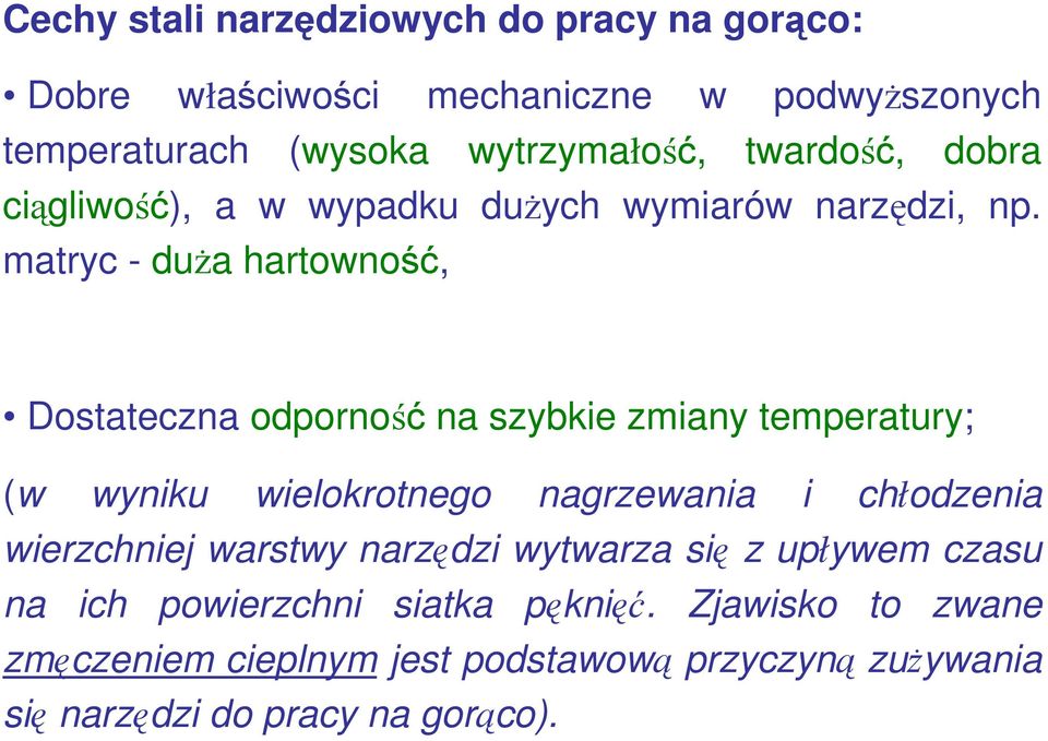 matryc - duża hartowność, Dostateczna odporność na szybkie zmiany temperatury; (w wyniku wielokrotnego nagrzewania i chłodzenia