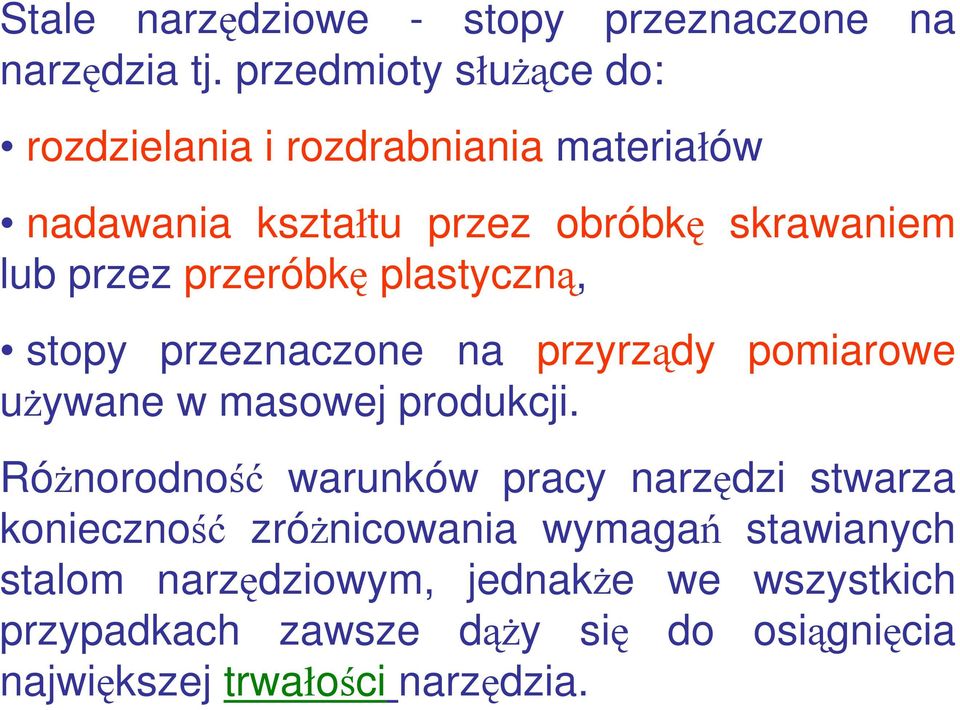 przeróbkę plastyczną, stopy przeznaczone na przyrządy pomiarowe używane w masowej produkcji.