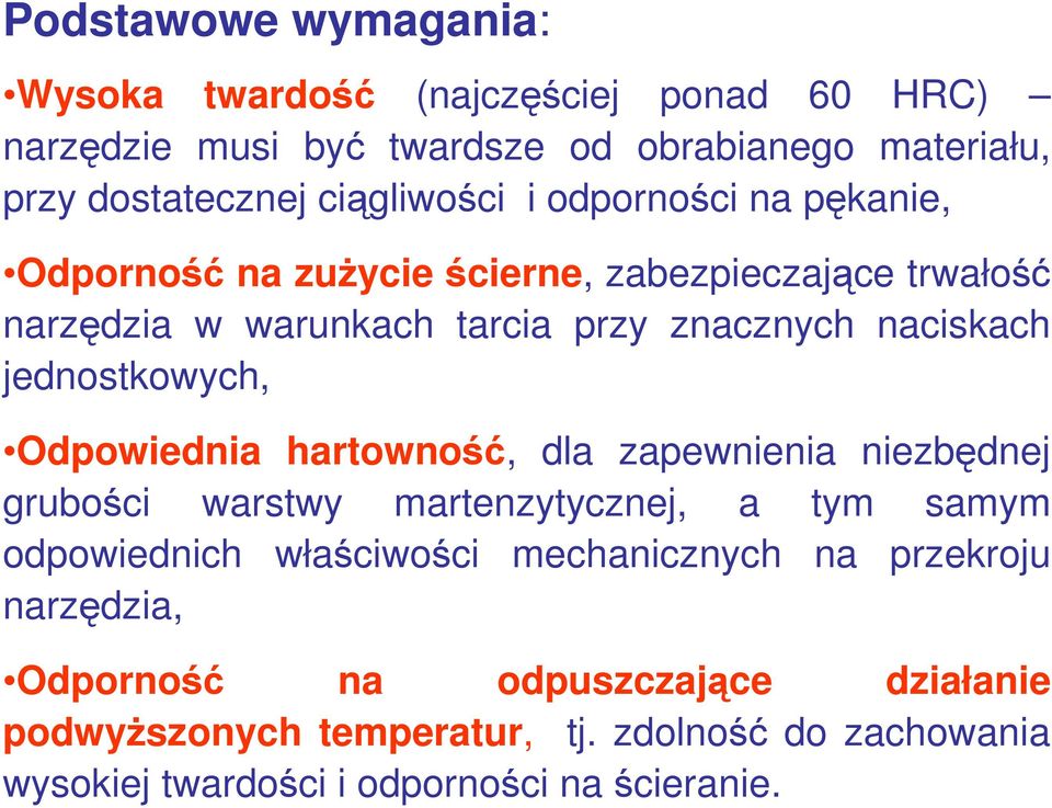 Odpowiednia hartowność, dla zapewnienia niezbędnej grubości warstwy martenzytycznej, a tym samym odpowiednich właściwości mechanicznych na przekroju