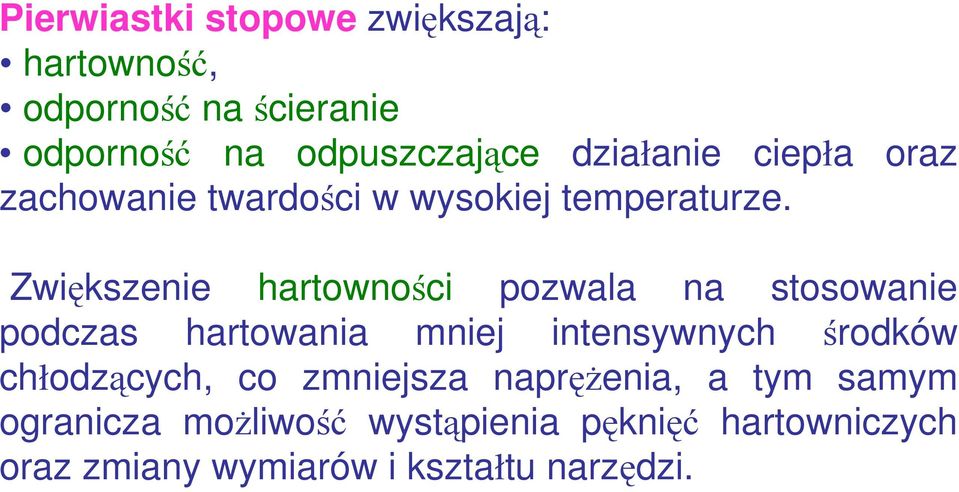 Zwiększenie hartowności pozwala na stosowanie podczas hartowania mniej intensywnych środków