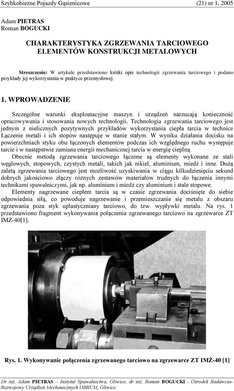 WPROWADZENIE Szczególne warunki eksploatacyjne maszyn i urządzeń narzucają konieczność opracowywania i stosowania nowych technologii.