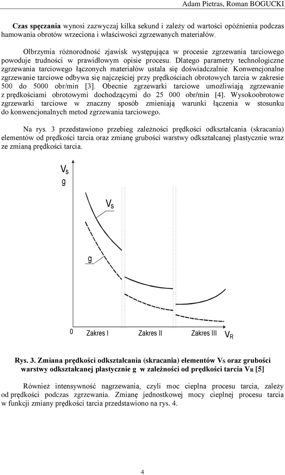 Dlatego parametry technologiczne zgrzewania tarciowego łączonych materiałów ustala się doświadczalnie.