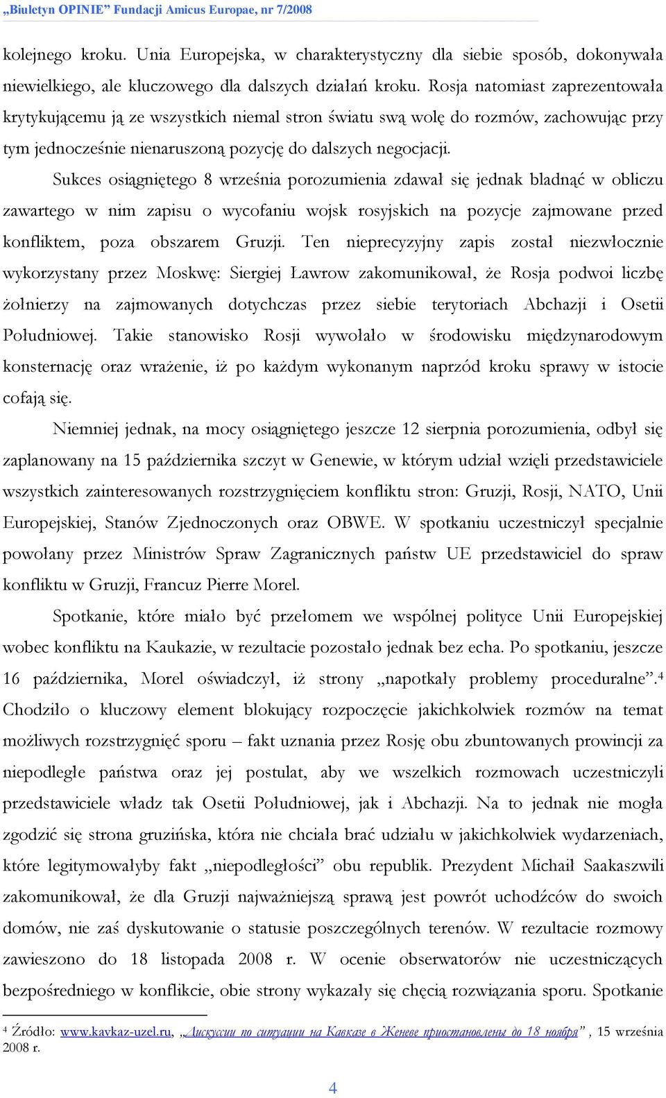 Sukces osiągniętego 8 września porozumienia zdawał się jednak bladnąć w obliczu zawartego w nim zapisu o wycofaniu wojsk rosyjskich na pozycje zajmowane przed konfliktem, poza obszarem Gruzji.