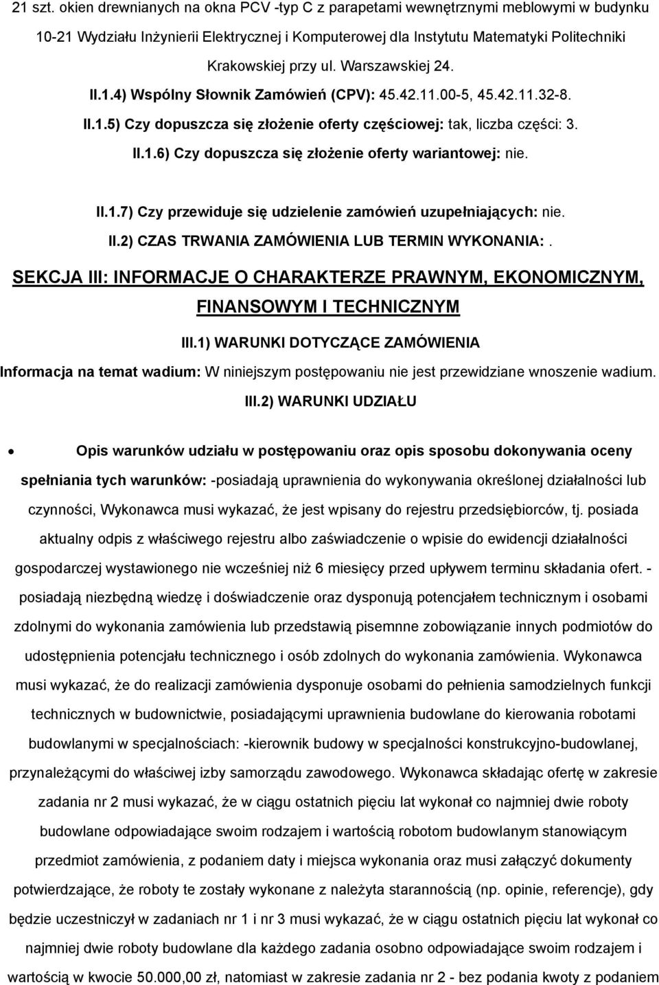 Warszawskiej 24. II.1.4) Wspólny Słownik Zamówień (CPV): 45.42.11.00-5, 45.42.11.32-8. II.1.5) Czy dopuszcza się złożenie oferty częściowej: tak, liczba części: 3. II.1.6) Czy dopuszcza się złożenie oferty wariantowej: nie.