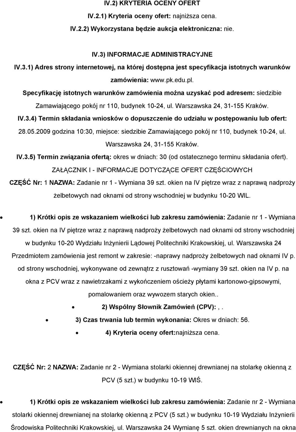 Specyfikację istotnych warunków zamówienia można uzyskać pod adresem: siedzibie Zamawiającego pokój nr 110, budynek 10-24, ul. Warszawska 24, 31