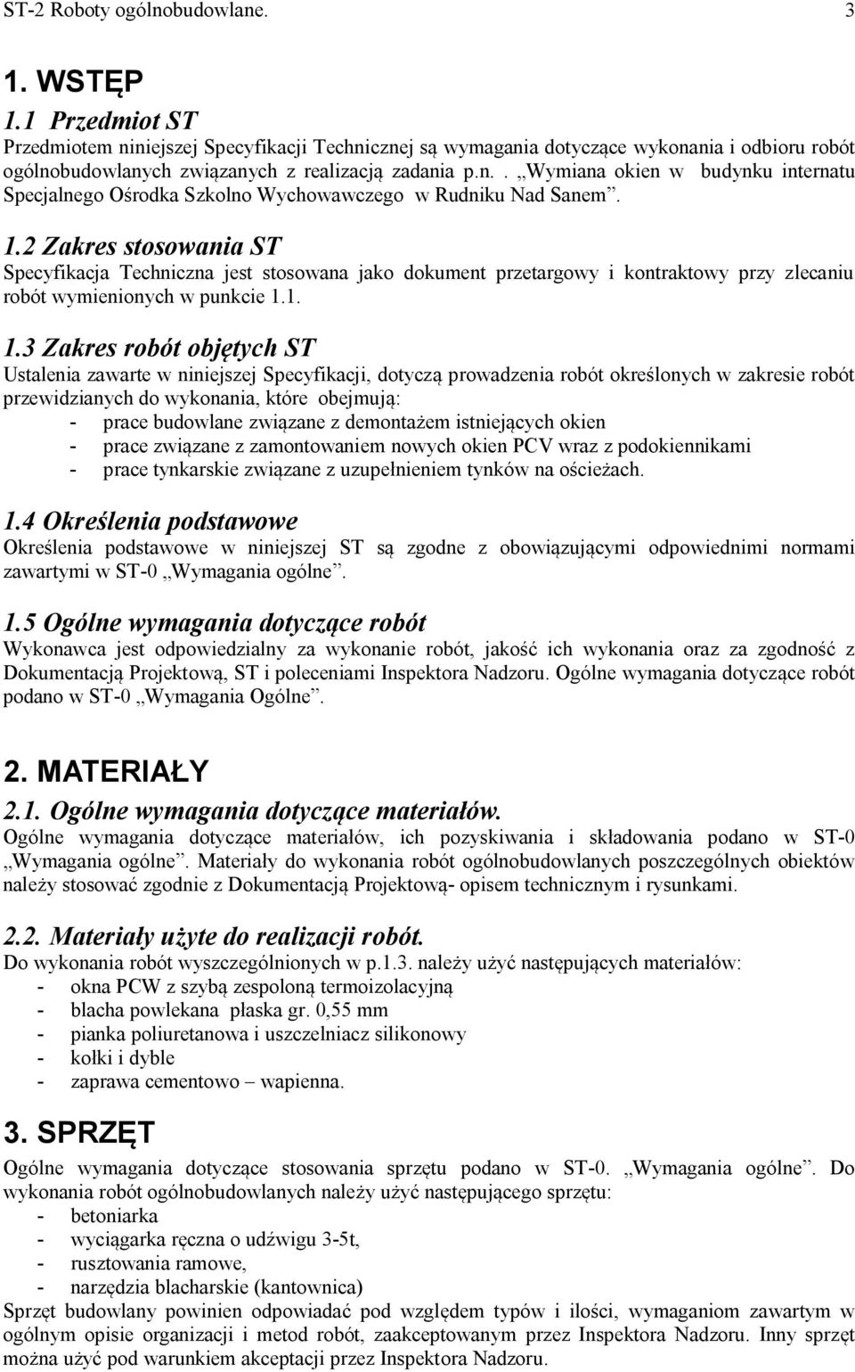 1.2 Zakres stosowania ST Specyfikacja Techniczna jest stosowana jako dokument przetargowy i kontraktowy przy zlecaniu robót wymienionych w punkcie 1.